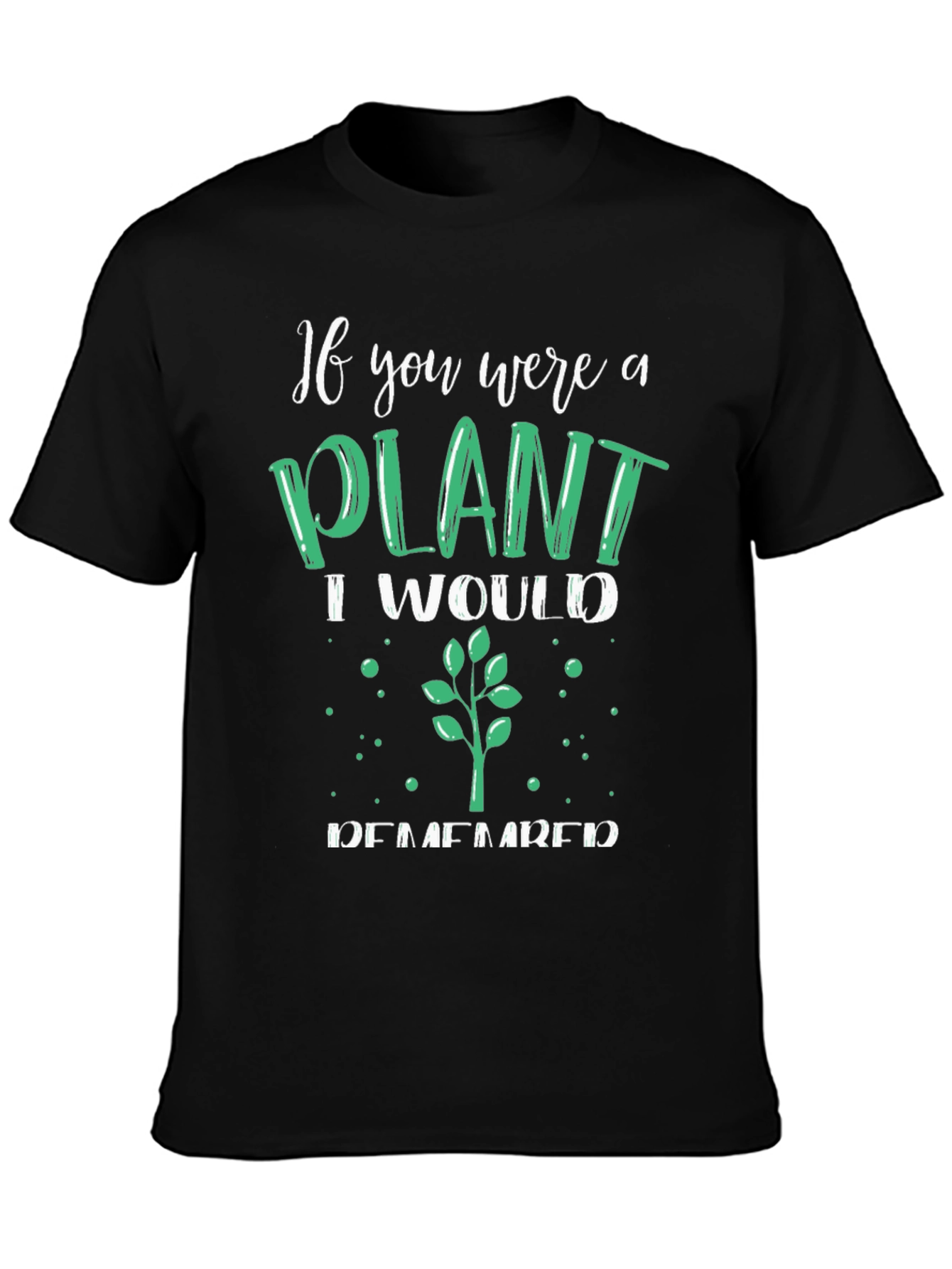 Black Plant Lover T-Shirt - If You Were a Plant view 3