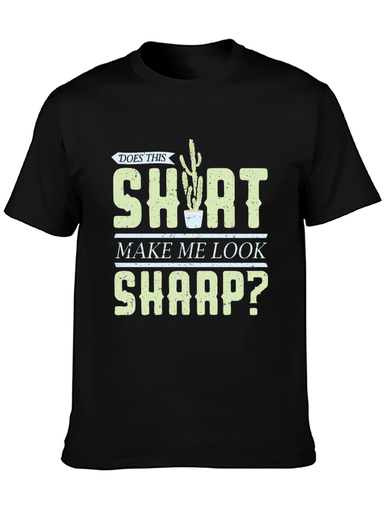 Does This Shirt Make Me Look Sharp? Graphic Tee - 3