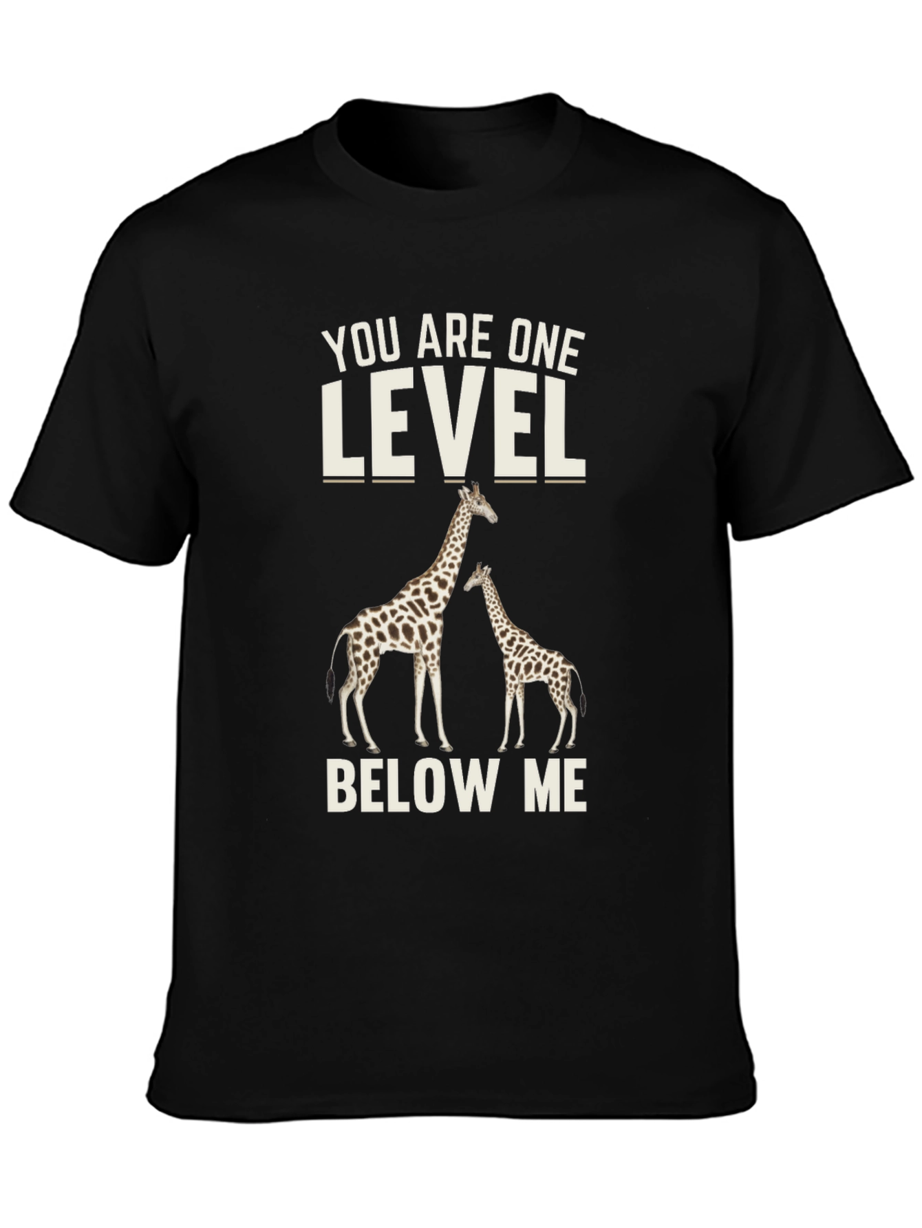 Black Giraffe T-Shirt: You Are One Level Below Me view 3