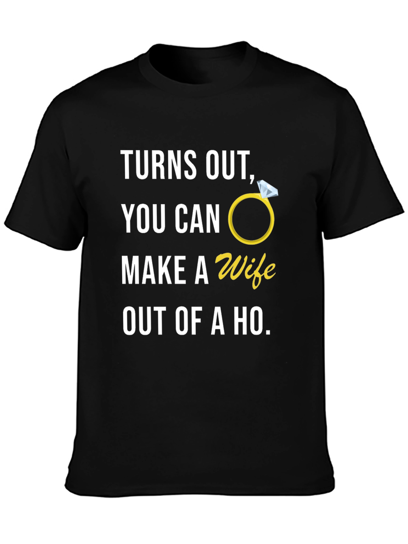 Black Turns Out You Can Make A Wife Out of a Ho T-Shirt view 3