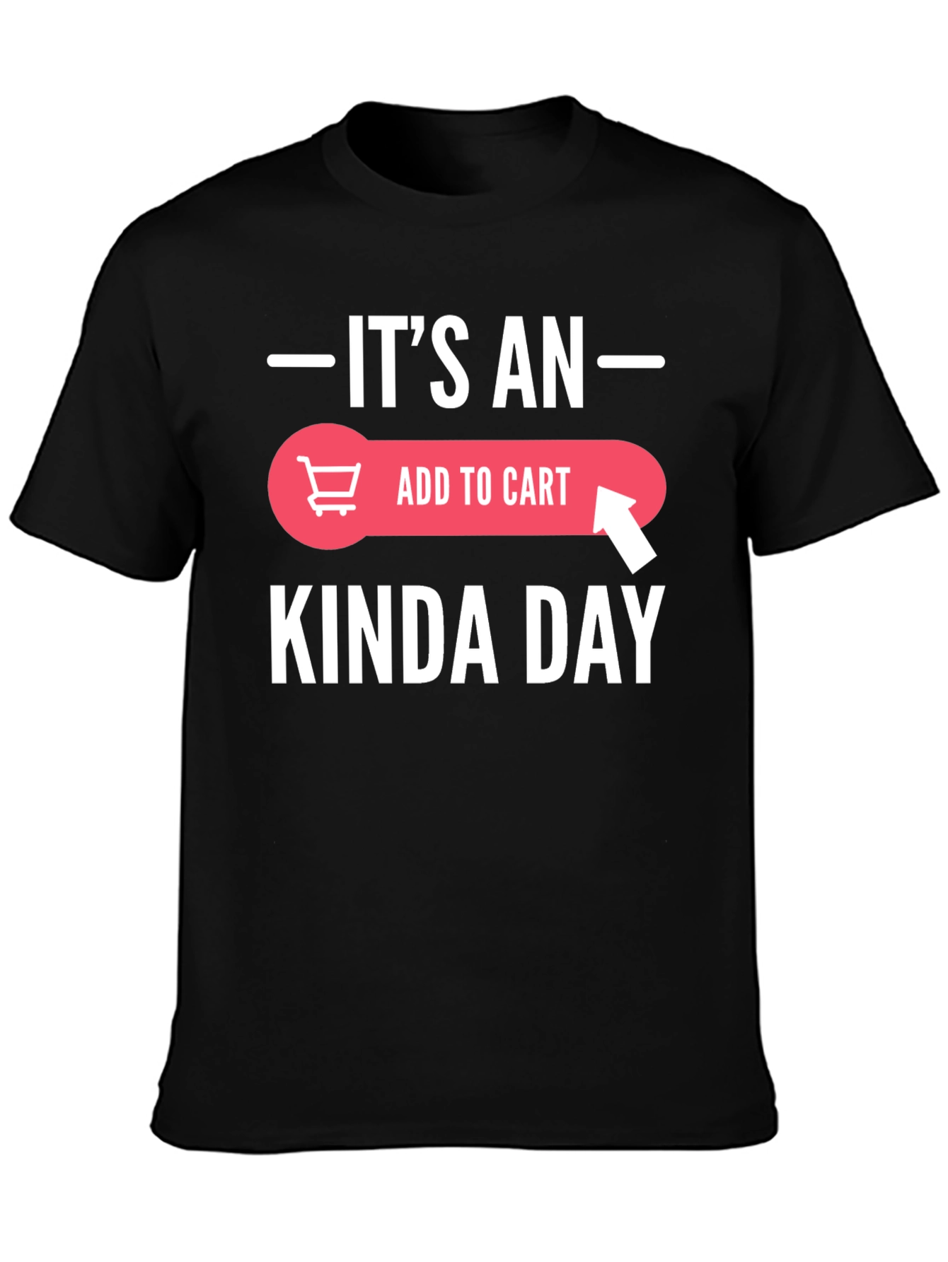 Black It's An Add To Cart Kinda Day T-Shirt view 3