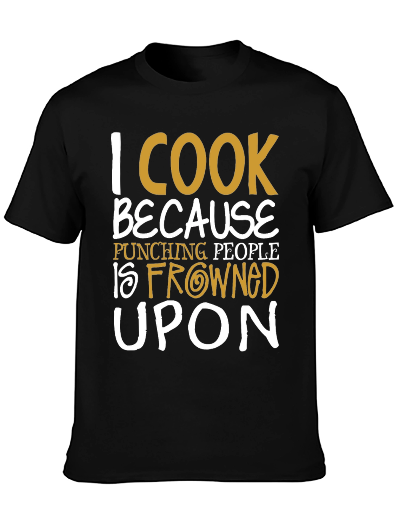 Black I Cook Because Punching People Is Frowned Upon T-Shirt view 3