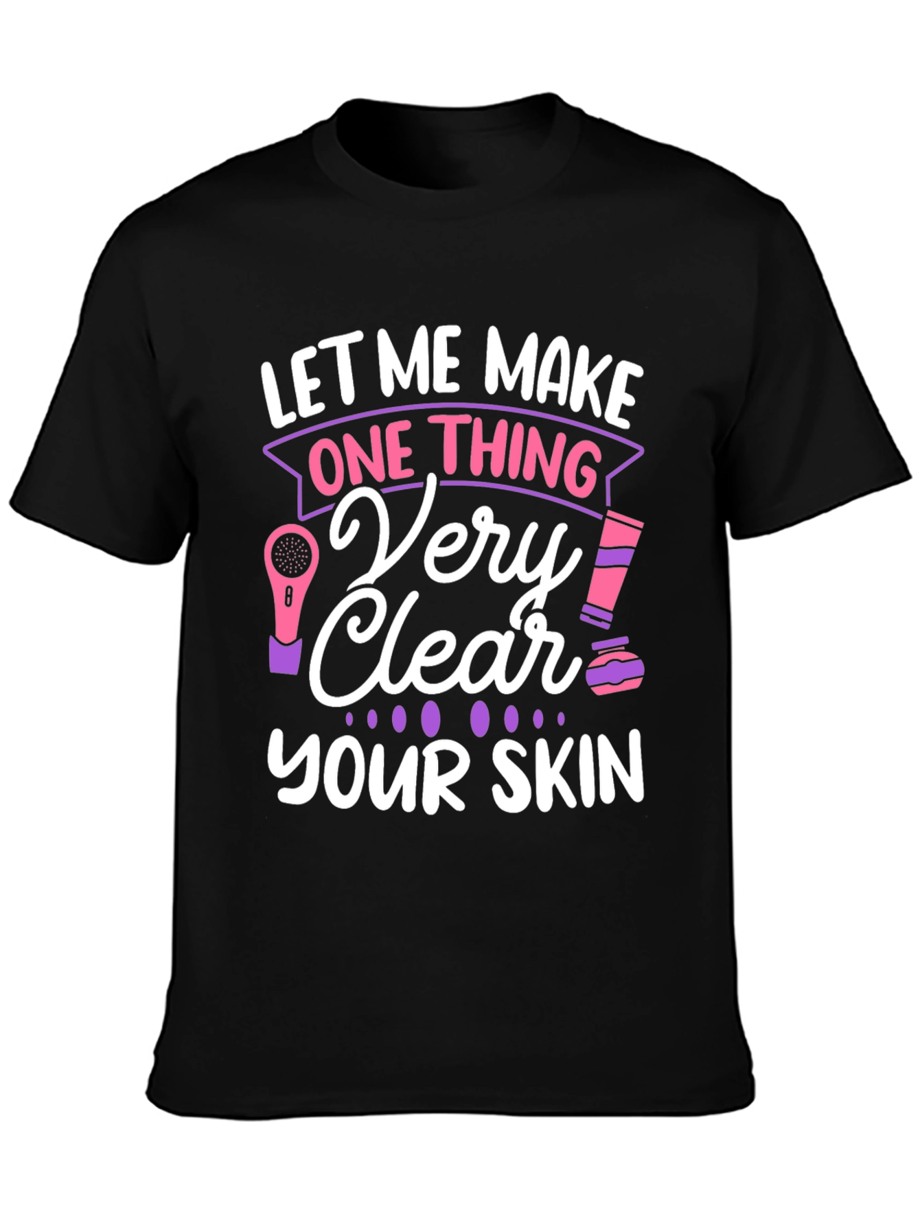 Black Let Me Make One Thing Very Clear, Your Skin T-Shirt view 3