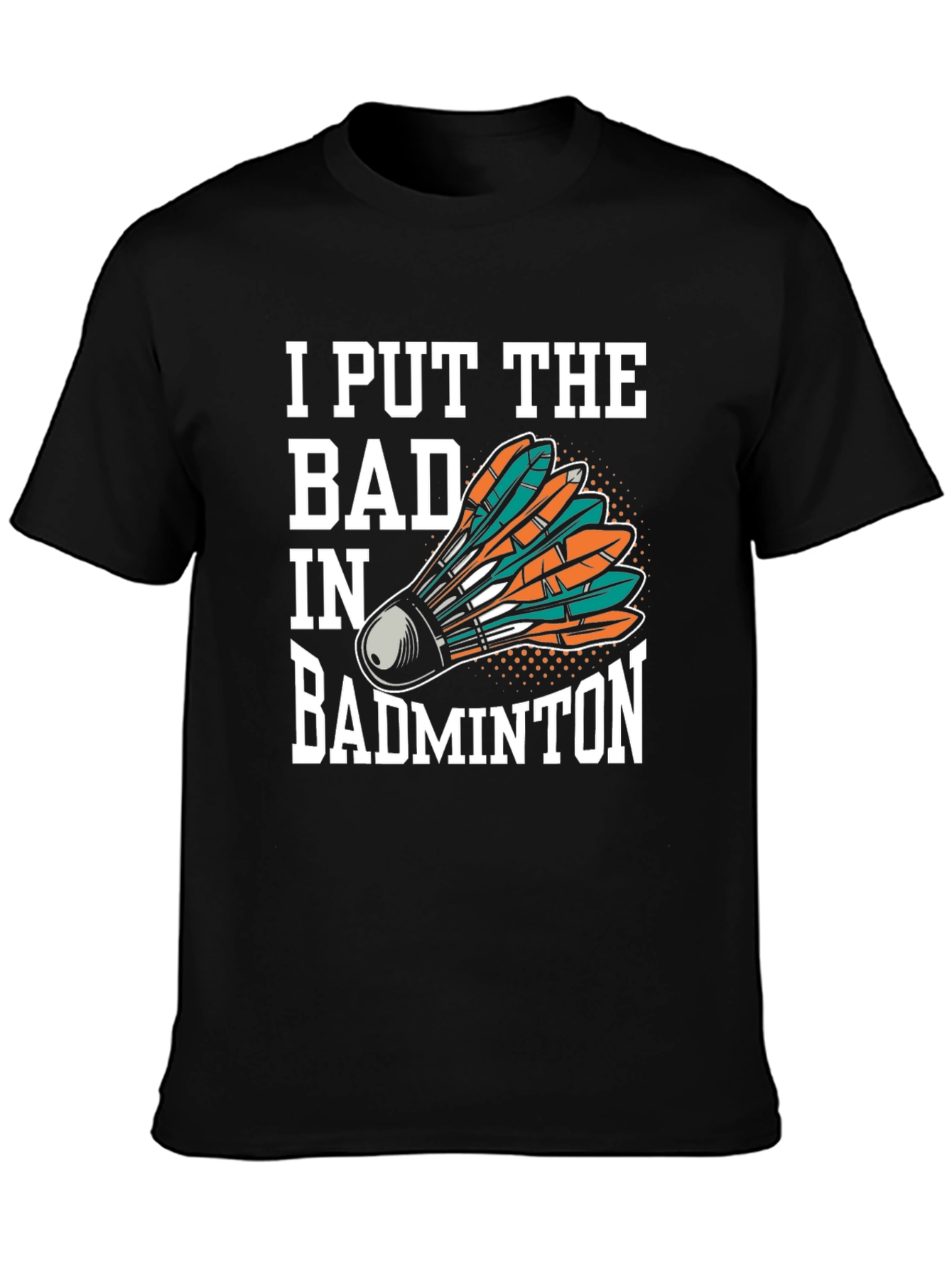 Black I Put the Bad in Badminton T-Shirt view 3