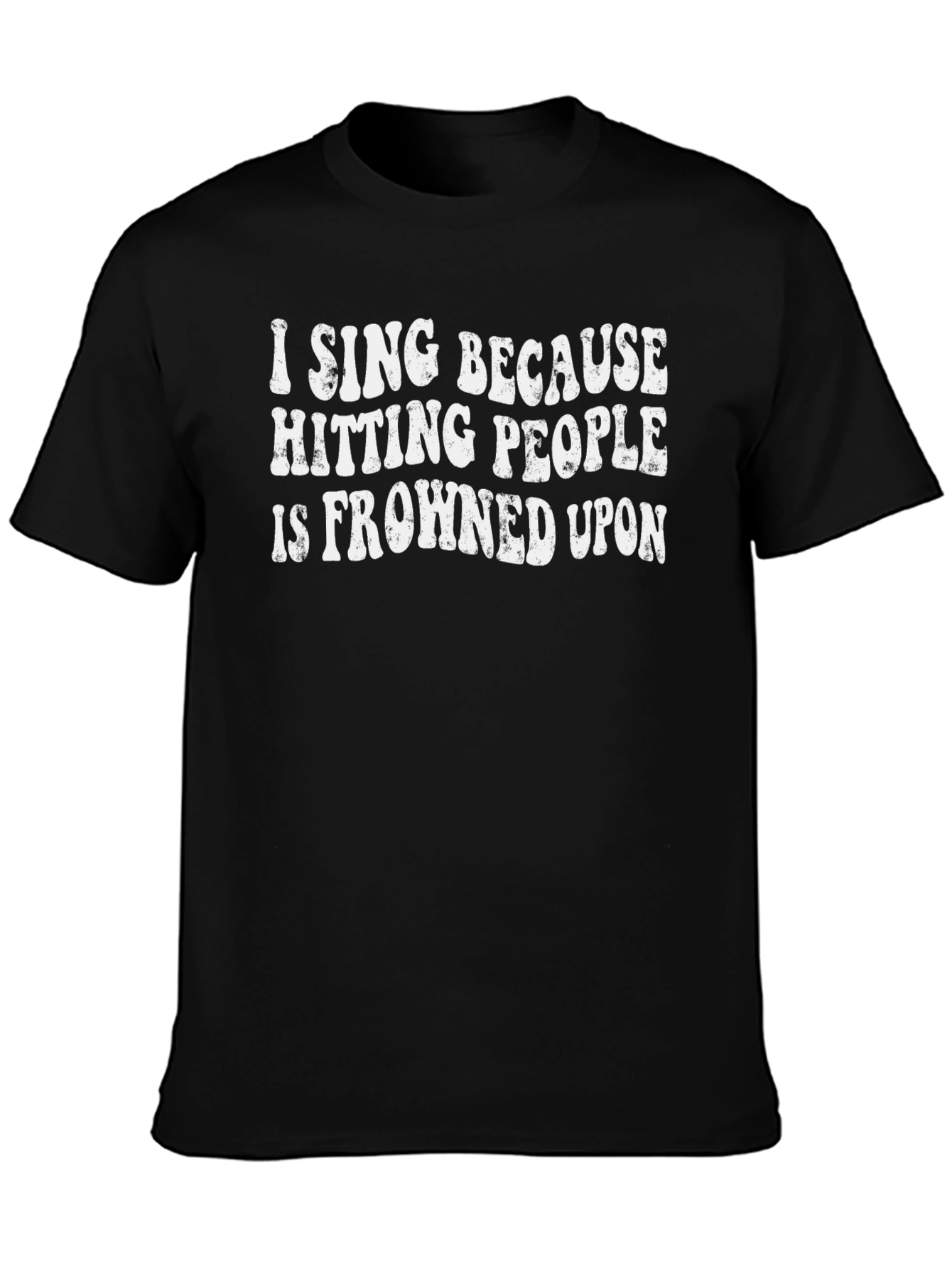 Black Funny "I Sing Because Hitting People Is Frowned Upon" T-Shirt view 3