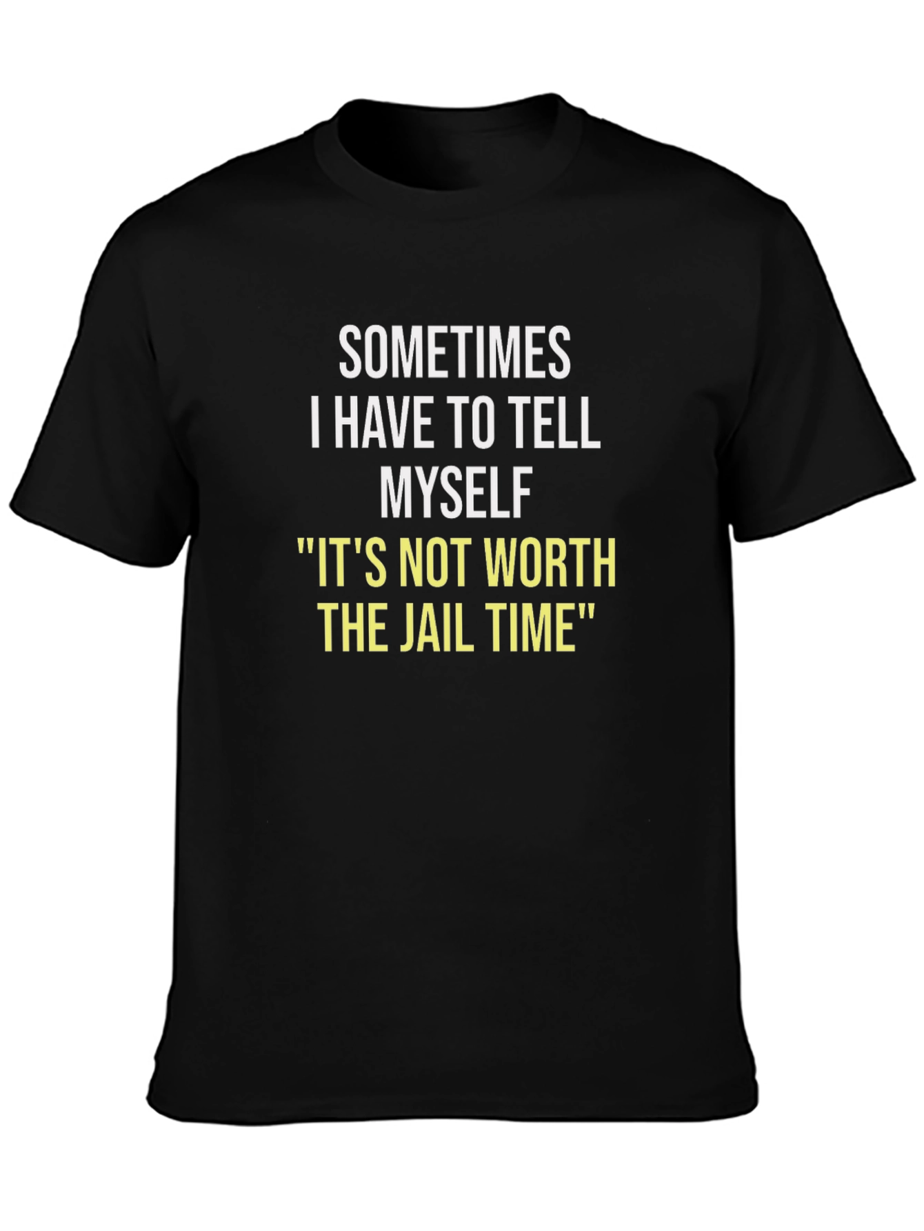 Black Sometimes I Have To Tell Myself T-Shirt view 3