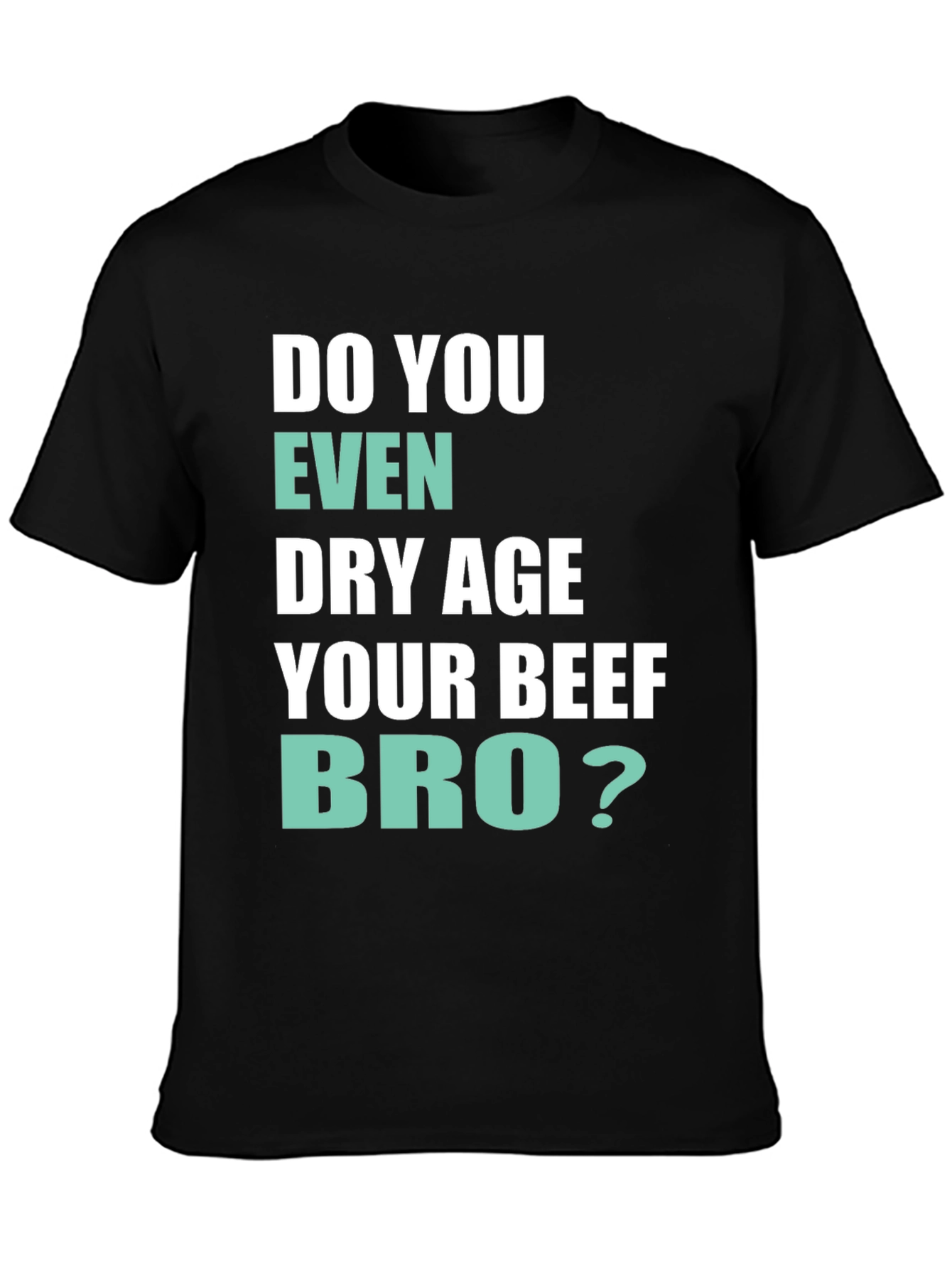 Black Do You Even Dry Age Your Beef Bro? T-Shirt view 3