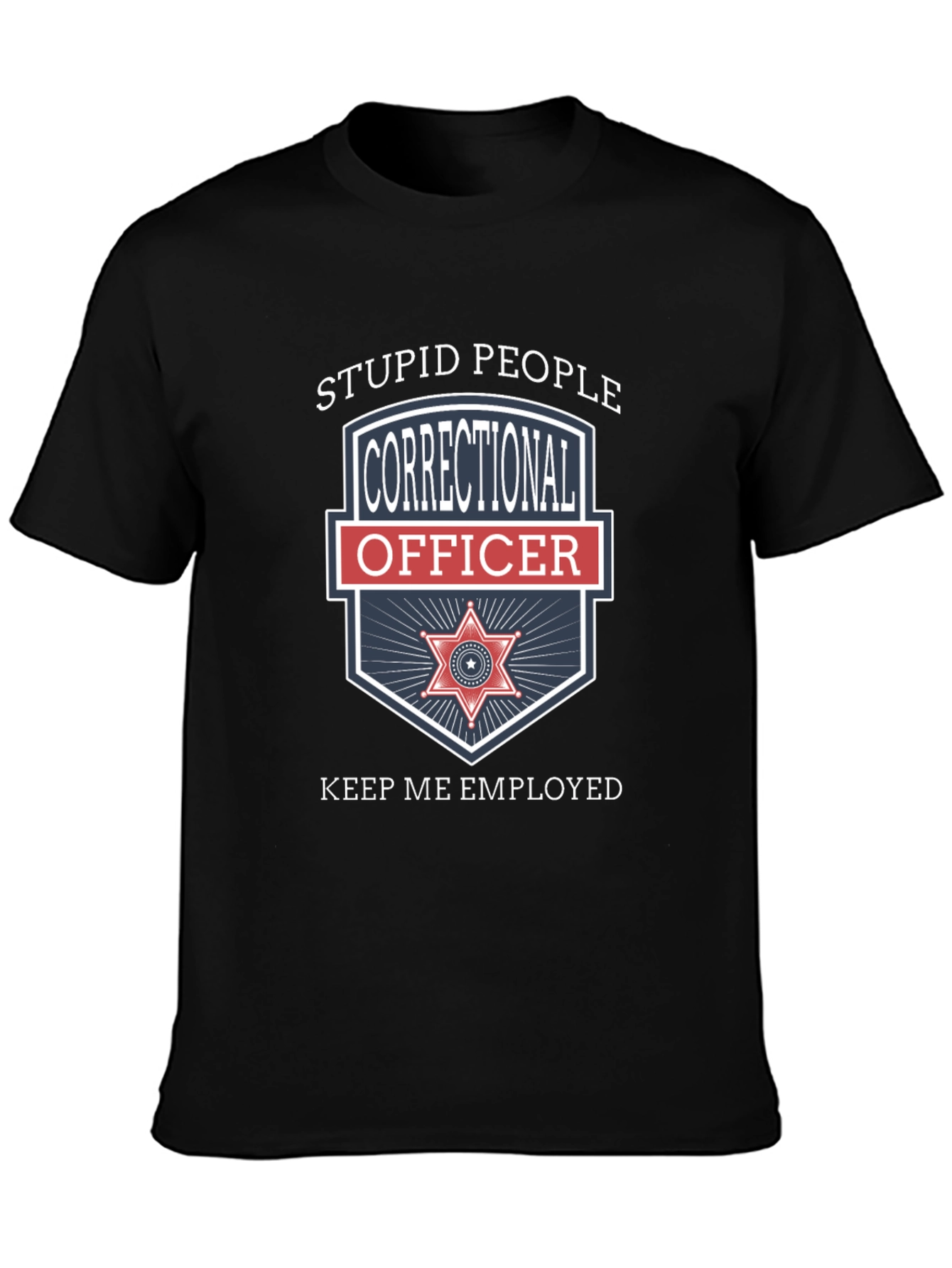 Black Correctional Officer T-Shirt - Stupid People Keep Me Employed view 3
