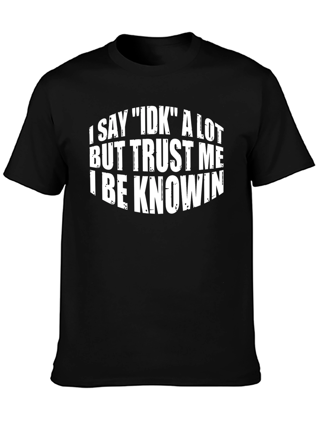 Black I Say IDK Funny Graphic T-Shirt view 3
