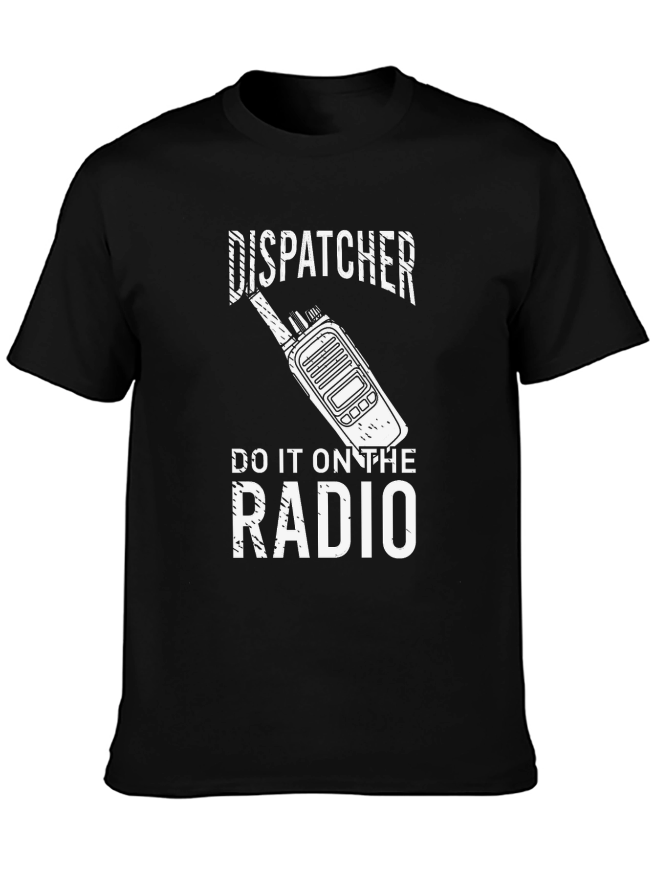 Dispatcher Radio T-Shirt: Do It On The Radio - 3