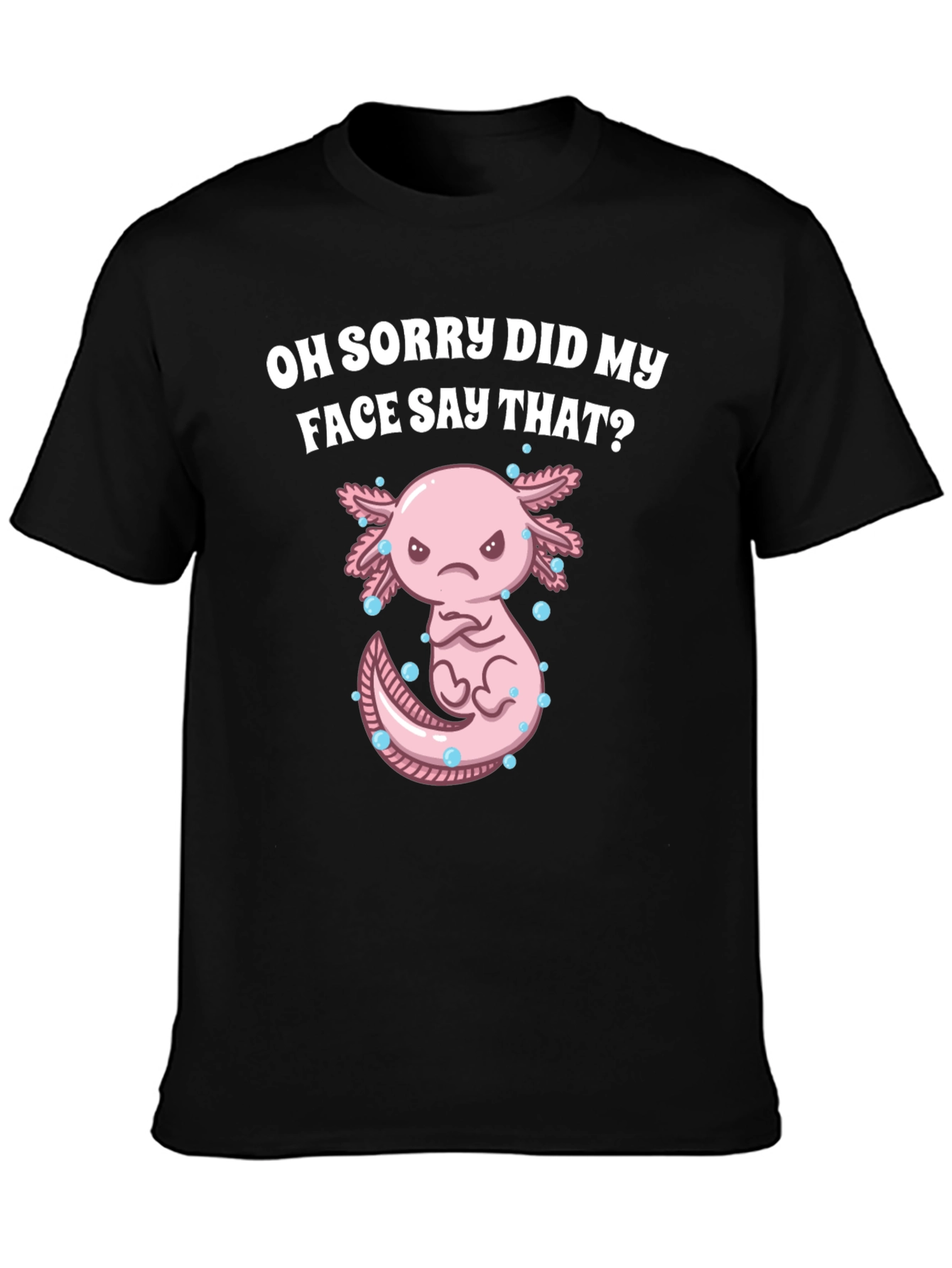 Black Funny Axolotl T-Shirt - Did My Face Say That? view 3