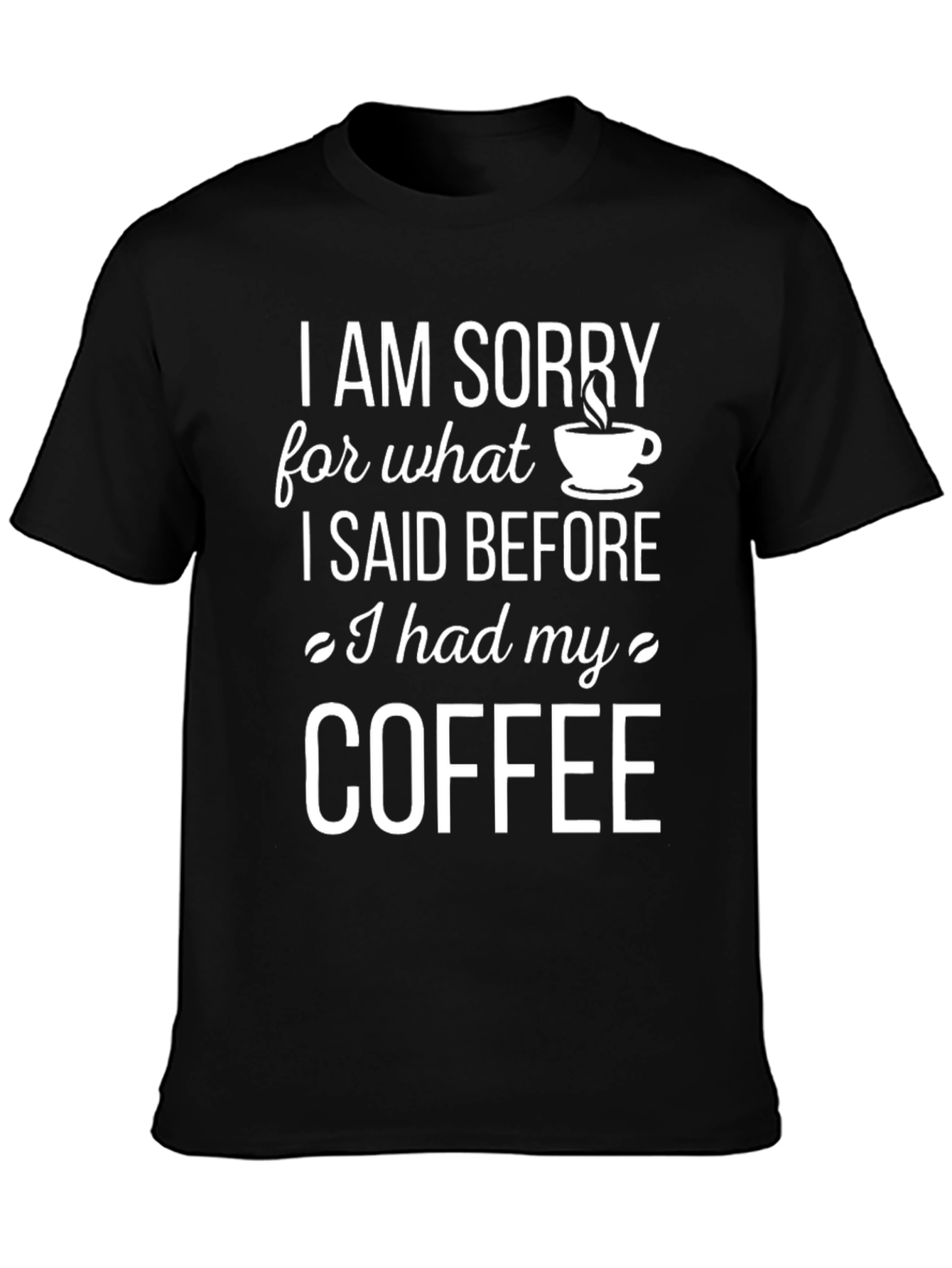 Black Coffee Lover T-Shirt - I AM SORRY Slogan view 3