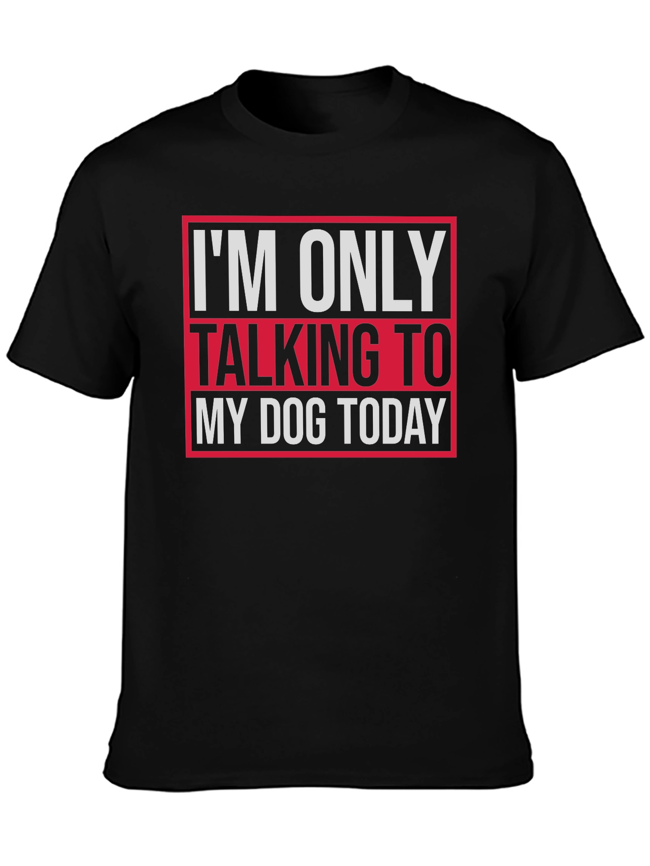 Dog Lover Tee - I'm Only Talking To My Dog Today T-Shirt - 3
