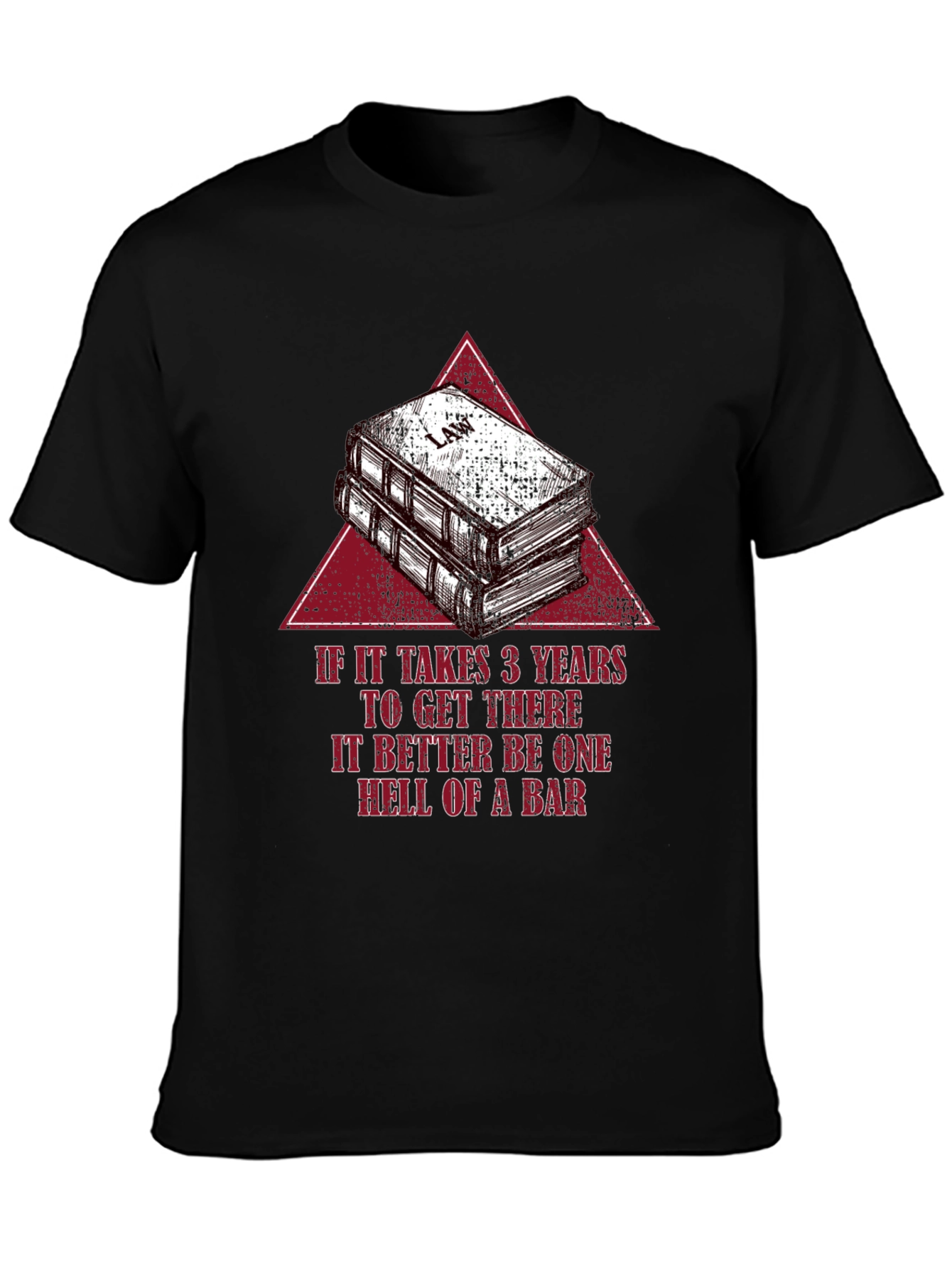 Black Law School Humor T-Shirt - If It Takes 3 Years, It Better Be a Bar view 3