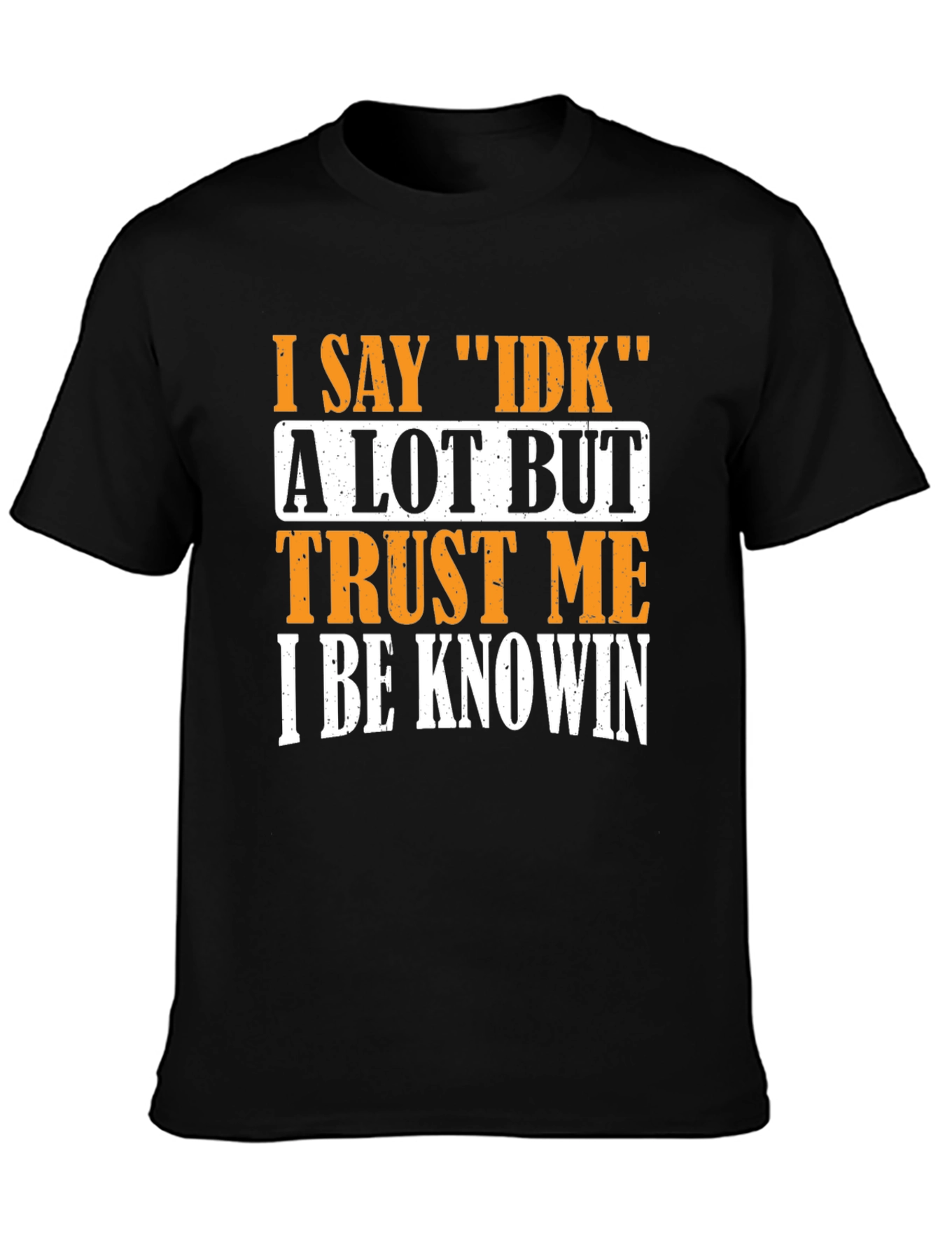 Black I Say IDK T-Shirt - Funny Sarcastic Graphic Tee view 3