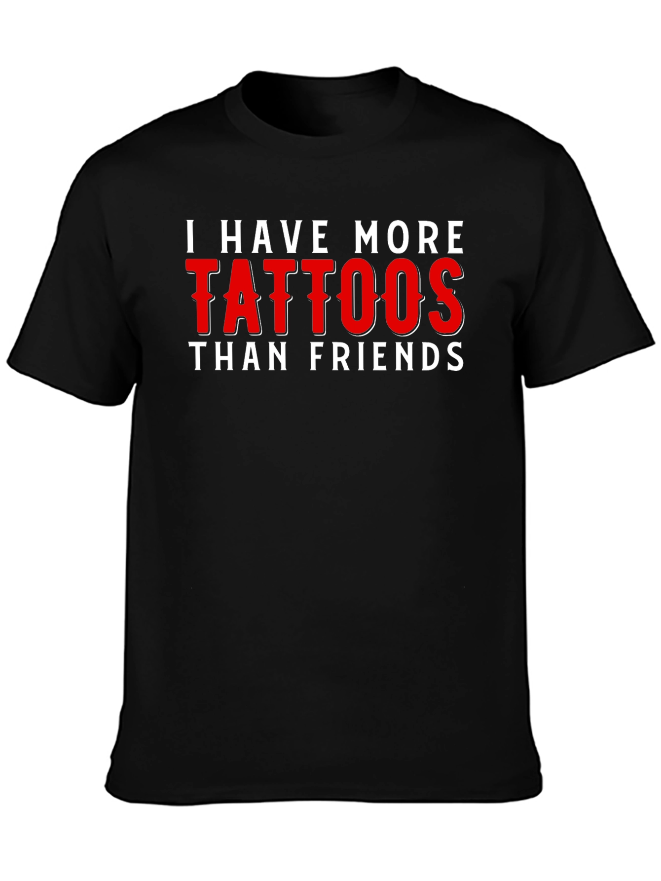 Black Tattoo Humor T-Shirt - I Have More Tattoos Than Friends view 3