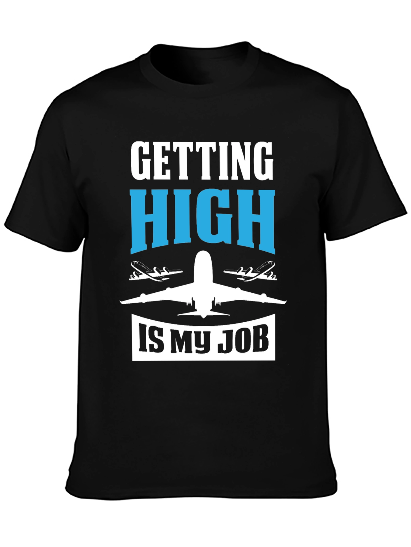 Pilot Humor Graphic Tee - "Getting High Is My Job" T-Shirt - 3