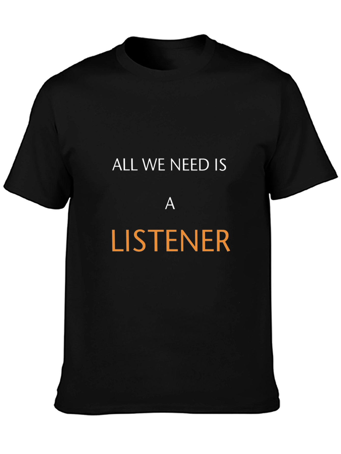 Black All We Need Is a Listener Black T-Shirt view 3