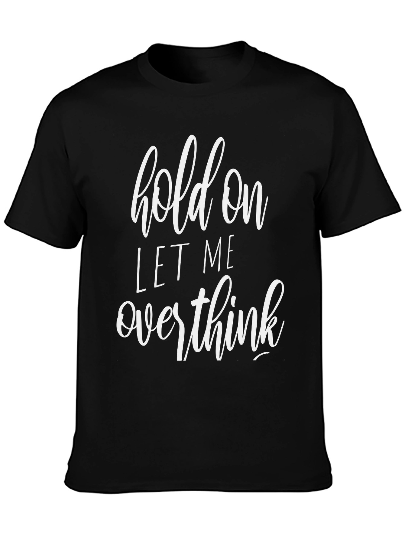 Black Hold On Let Me Overthink Black T-Shirt view 3