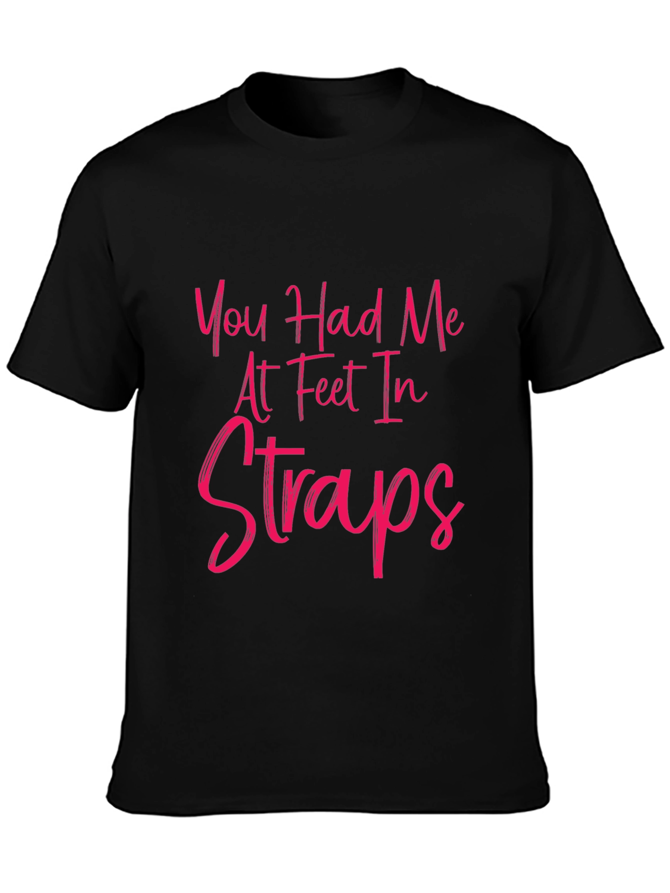 Black You Had Me At Feet In Straps T-Shirt view 3