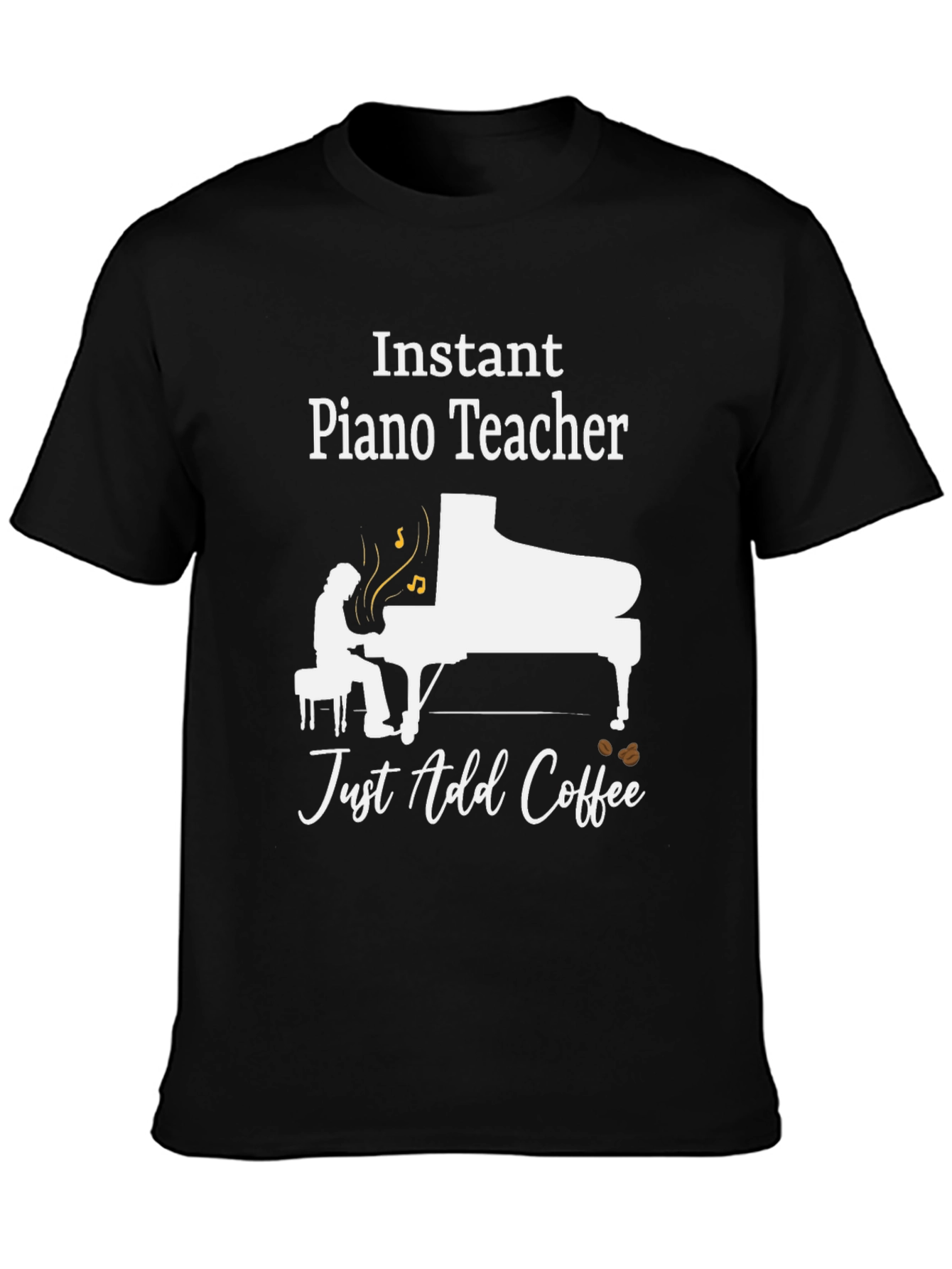 Black Instant Piano Teacher Just Add Coffee T-Shirt view 3