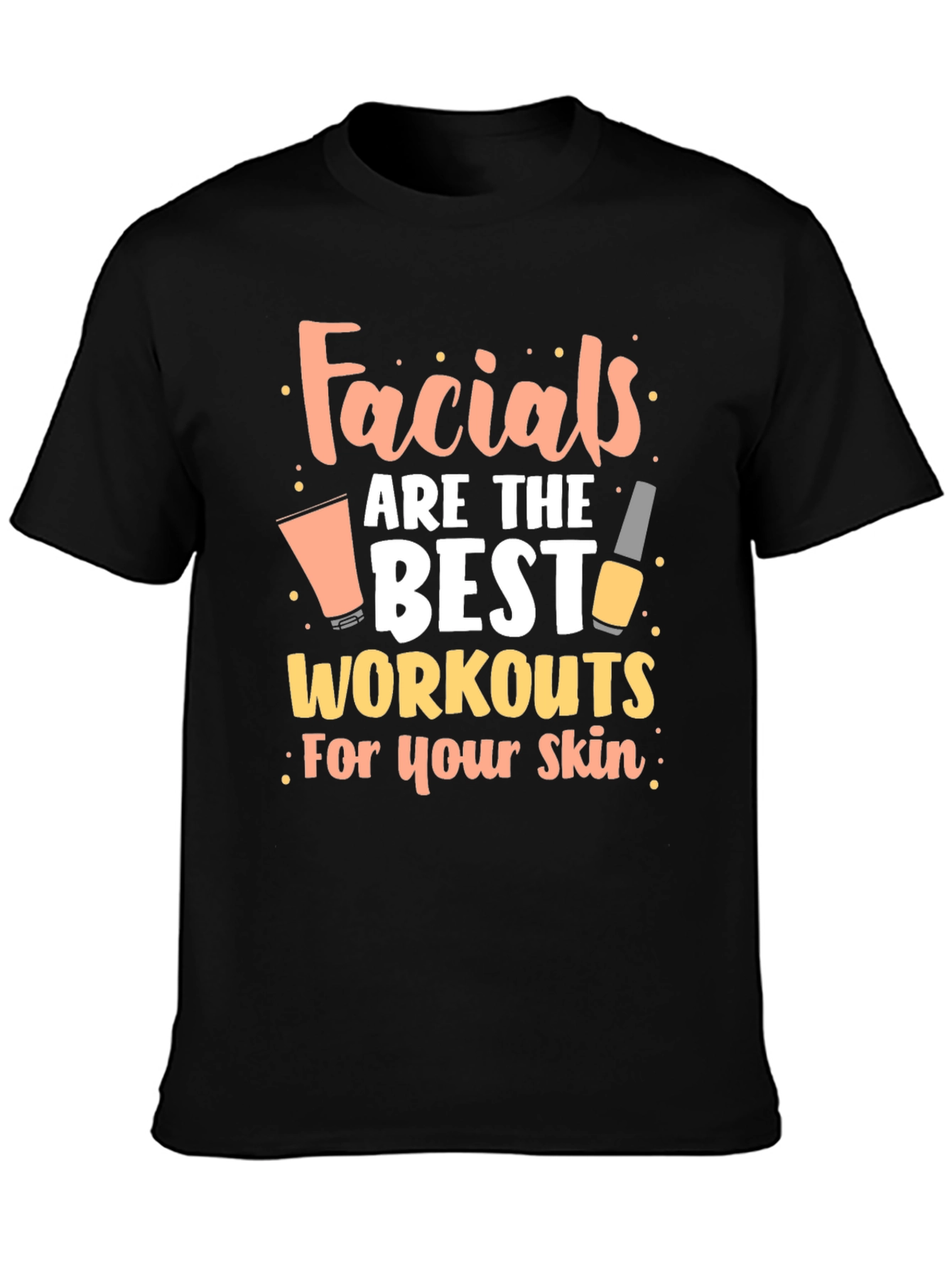 Facials are the Best Workouts for Your Skin T-Shirt - 3