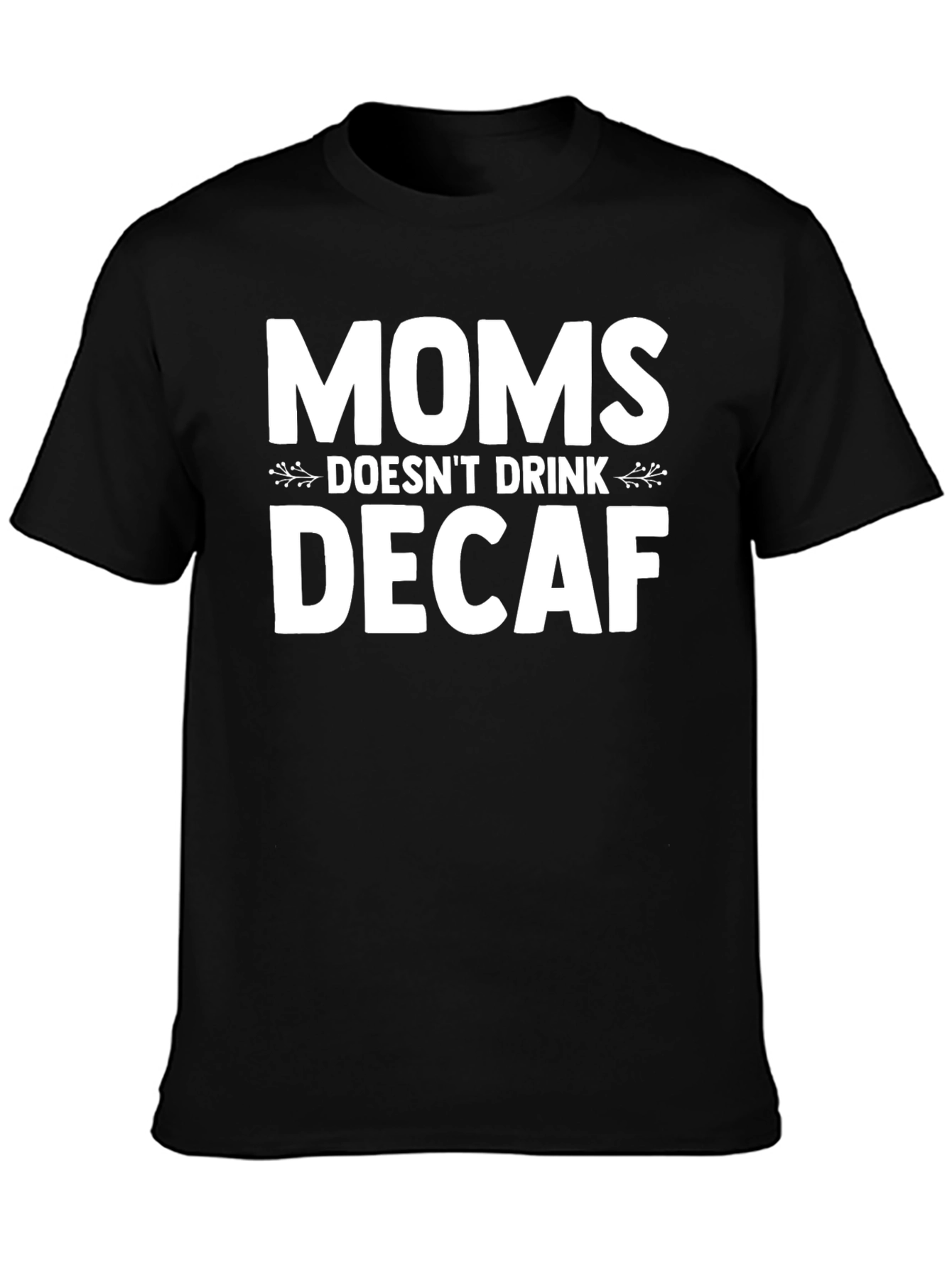 Black Moms Don't Drink Decaf T-Shirt - Funny Mother's Day Gift view 3