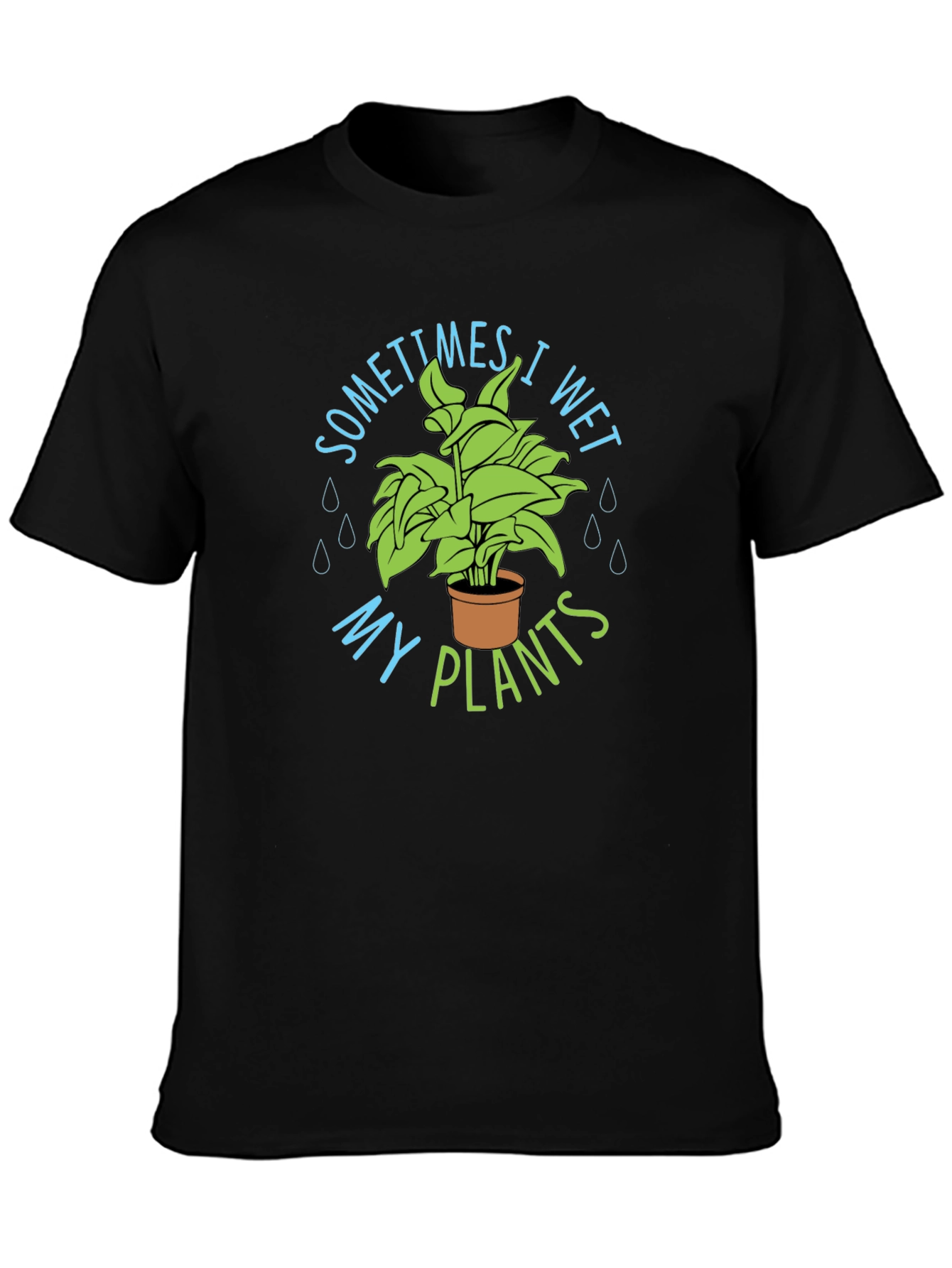 Black Sometimes I Wet My Plants T-Shirt view 3