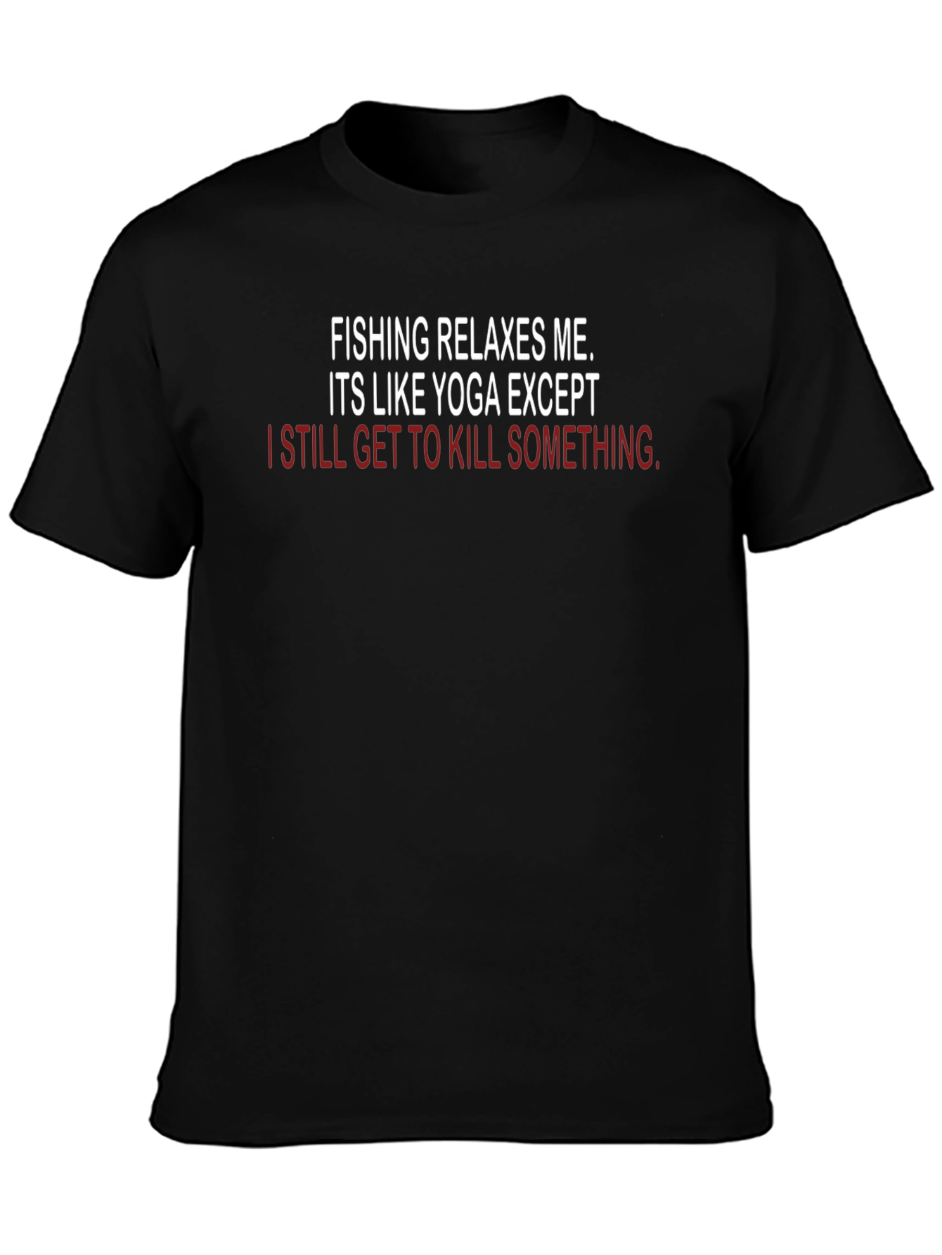 Fishing & Yoga Funny T-Shirt - Kill Something - 3
