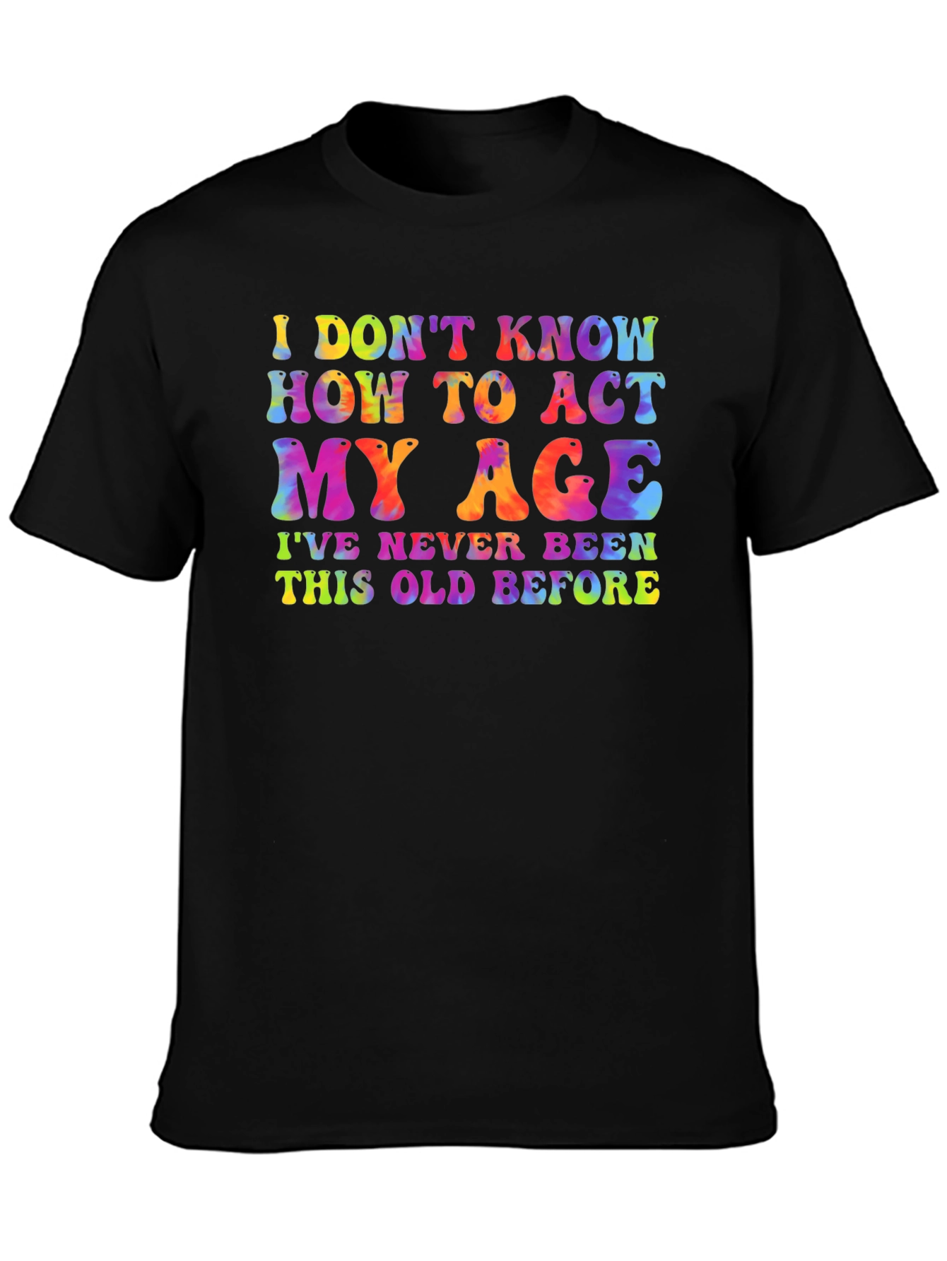 Black Funny Tie-Dye Graphic Tee - I Don't Know How To Act My Age view 3
