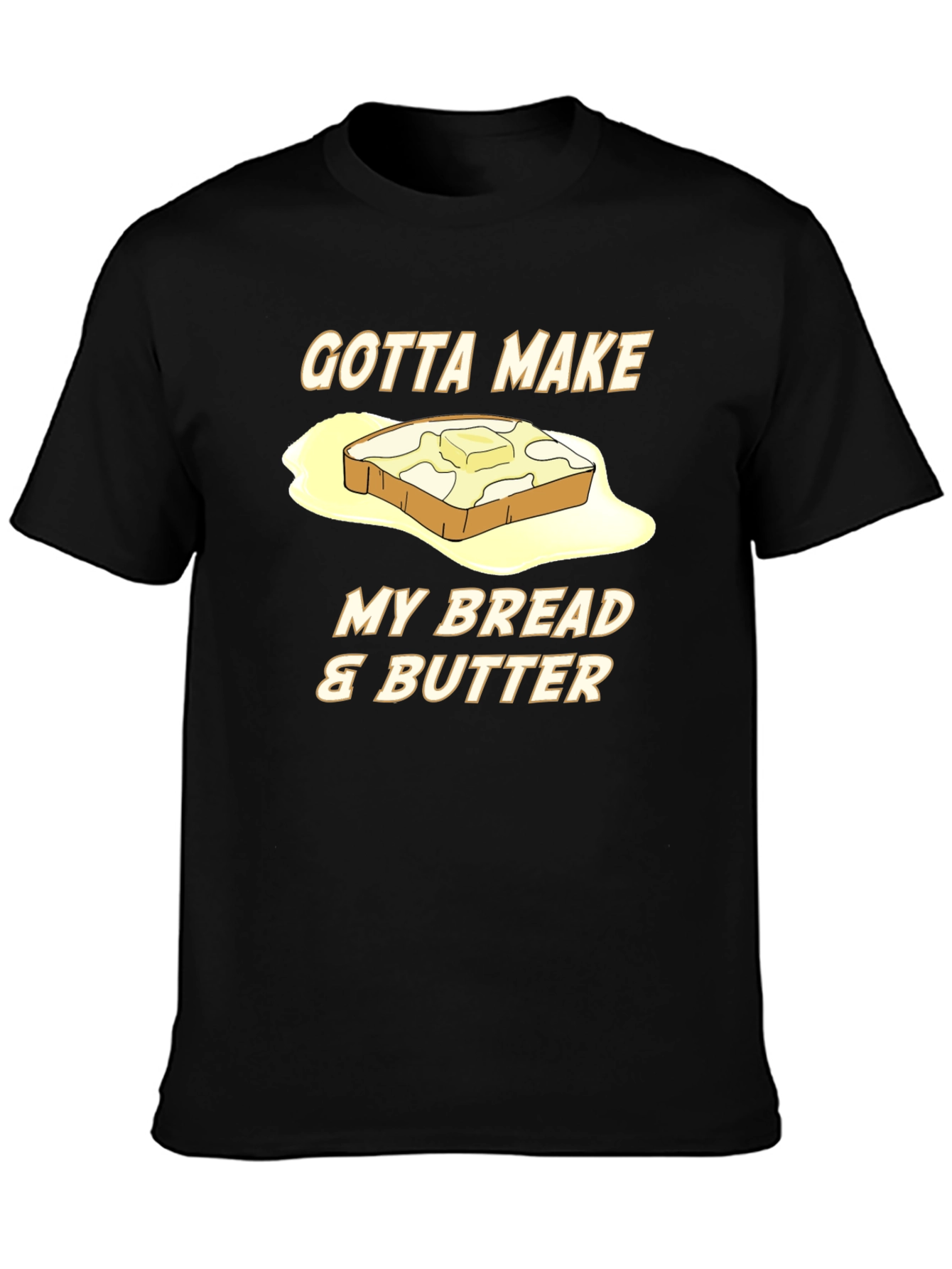 Gotta Make My Bread & Butter T-Shirt - 3