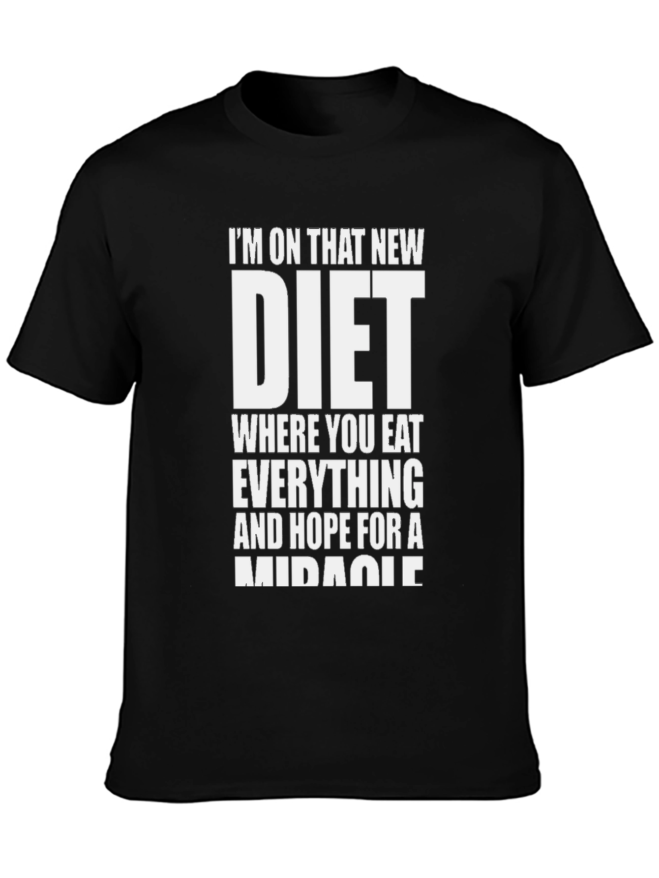 Black Humorous Diet T-Shirt - Eat Everything, Hope For Miracle view 3
