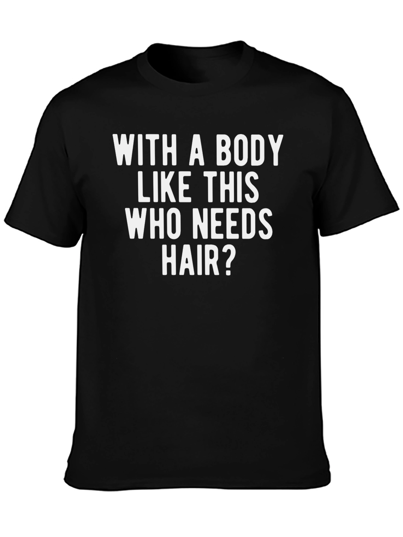 Black Funny Baldness T-Shirt - With a Body Like This Who Needs Hair view 3