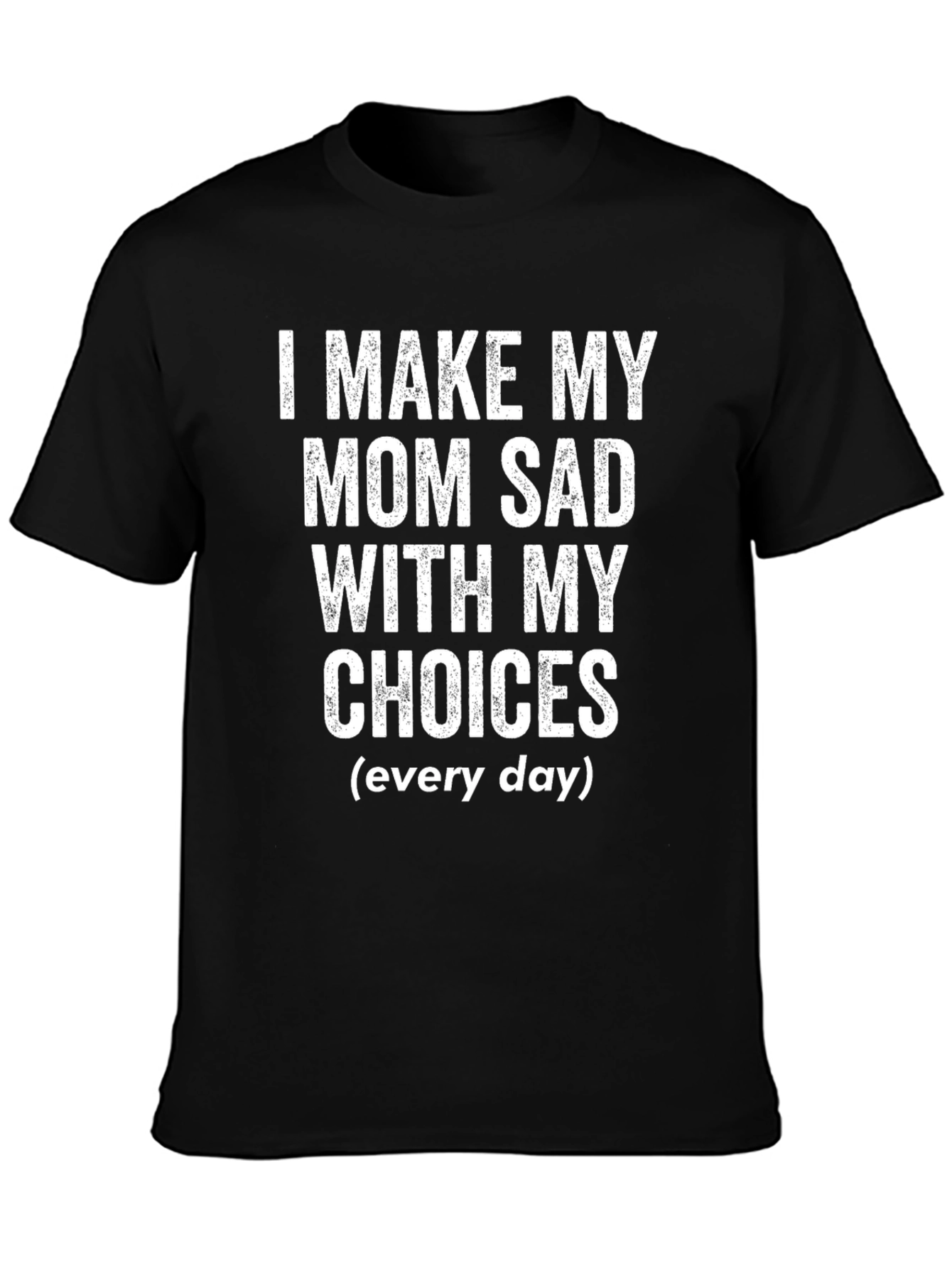 Black I Make My Mom Sad Funny Graphic T-Shirt view 3
