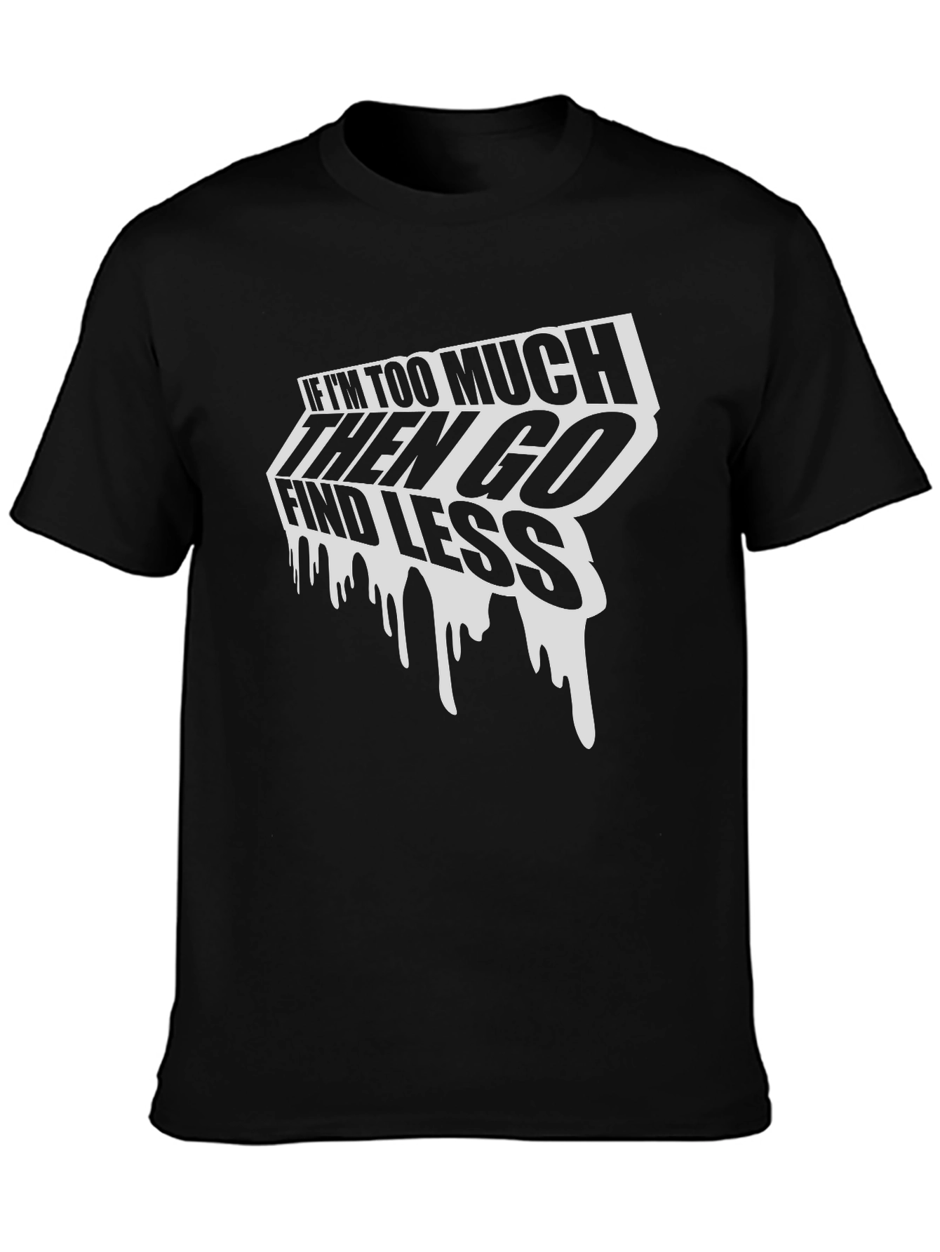 Black Edgy Graphic Tee: If I'm Too Much Find Less view 3