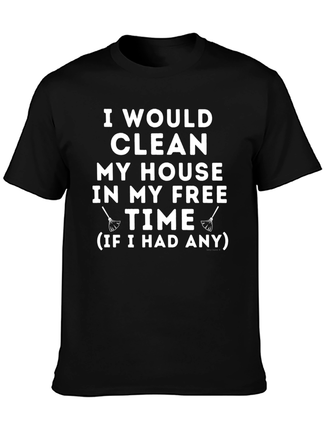 Black Funny Cleaning Humor T-Shirt - I Would Clean view 3