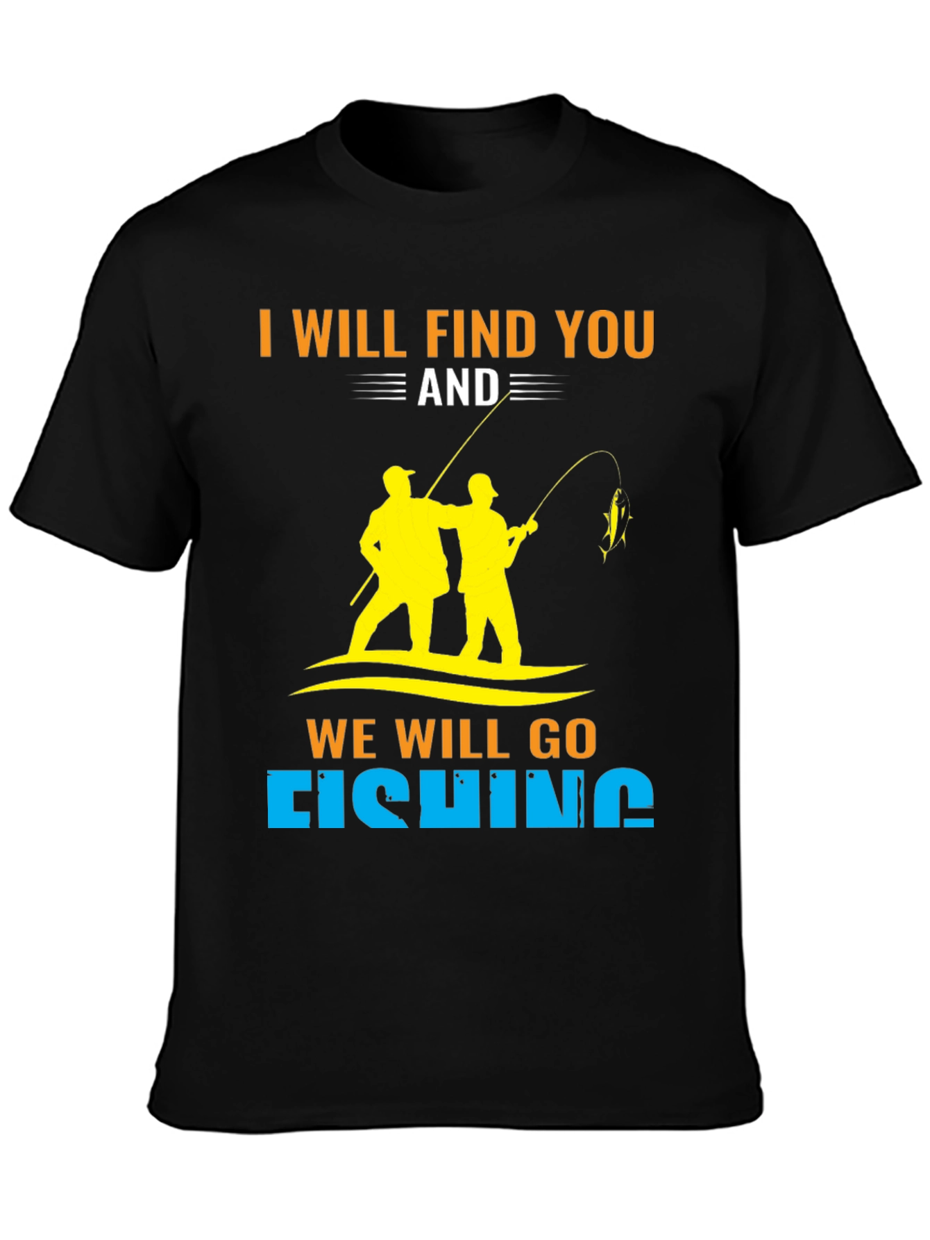 Black I Will Find You and We Will Go Fishing T-Shirt view 3