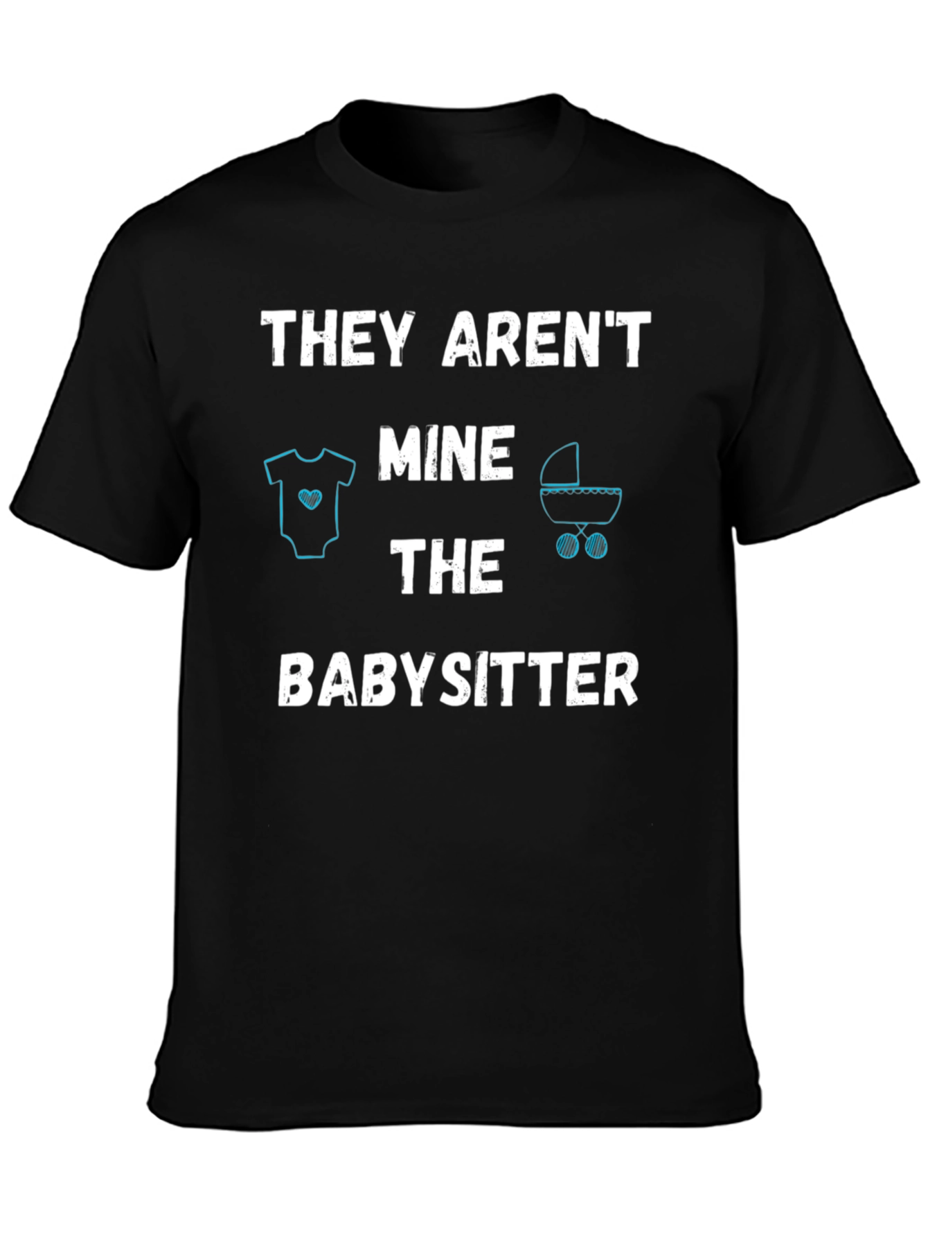 Black Funny Babysitter T-Shirt - THEY AREN'T MINE view 3