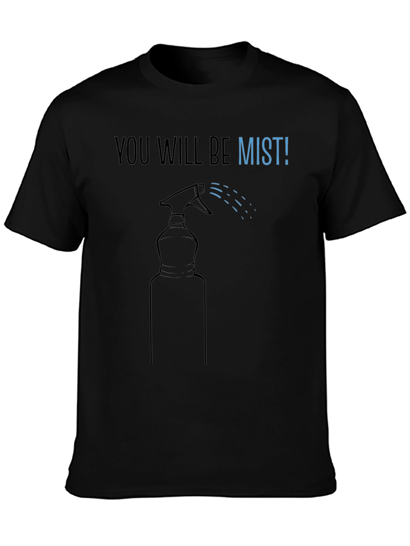 Black You Will Be Mist T-Shirt view 3