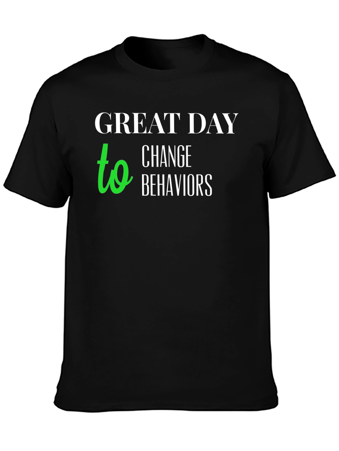 Black Great Day to Change Behaviors T-Shirt view 3