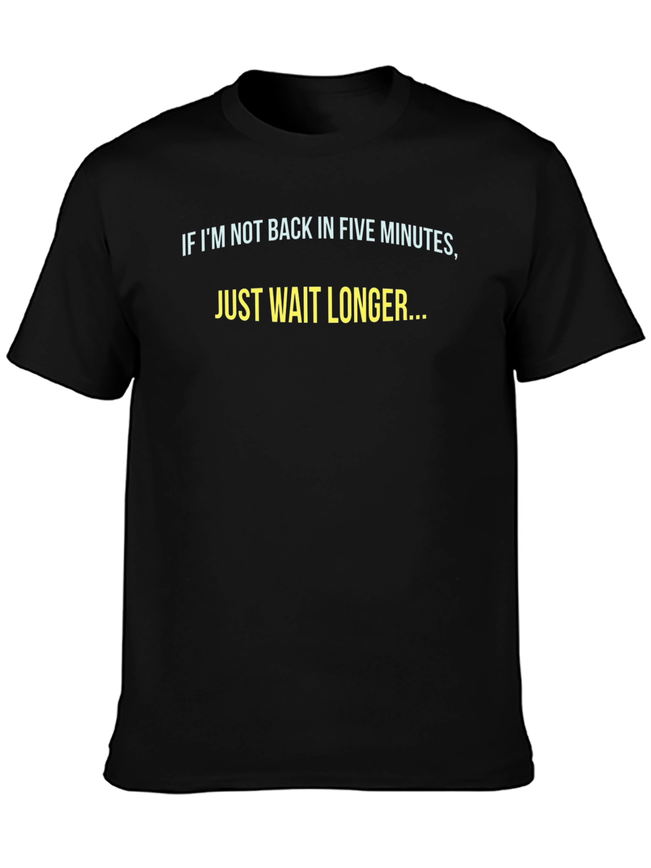 Black Funny Sarcastic T-Shirt - Just Wait Longer view 3