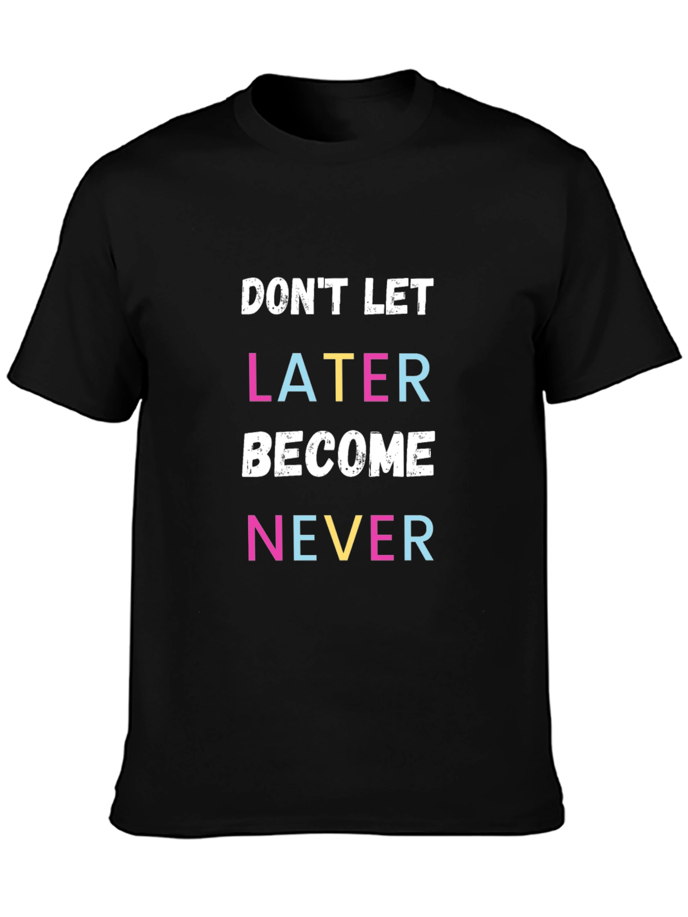 Black Don't Let Later Become Never T-Shirt view 3