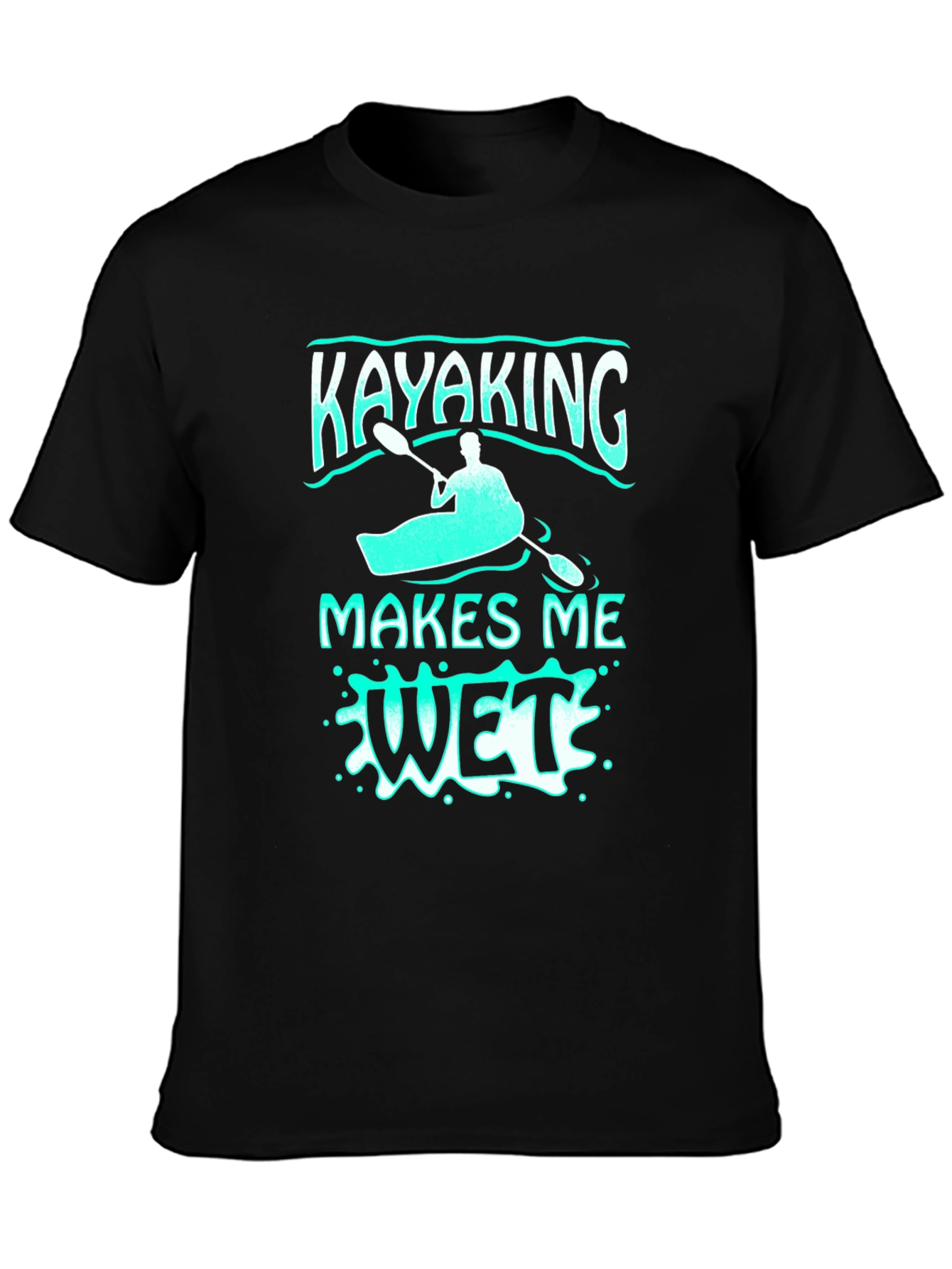 Black Kayaking Makes Me Wet T-Shirt - Funny Water Sports Tee view 3