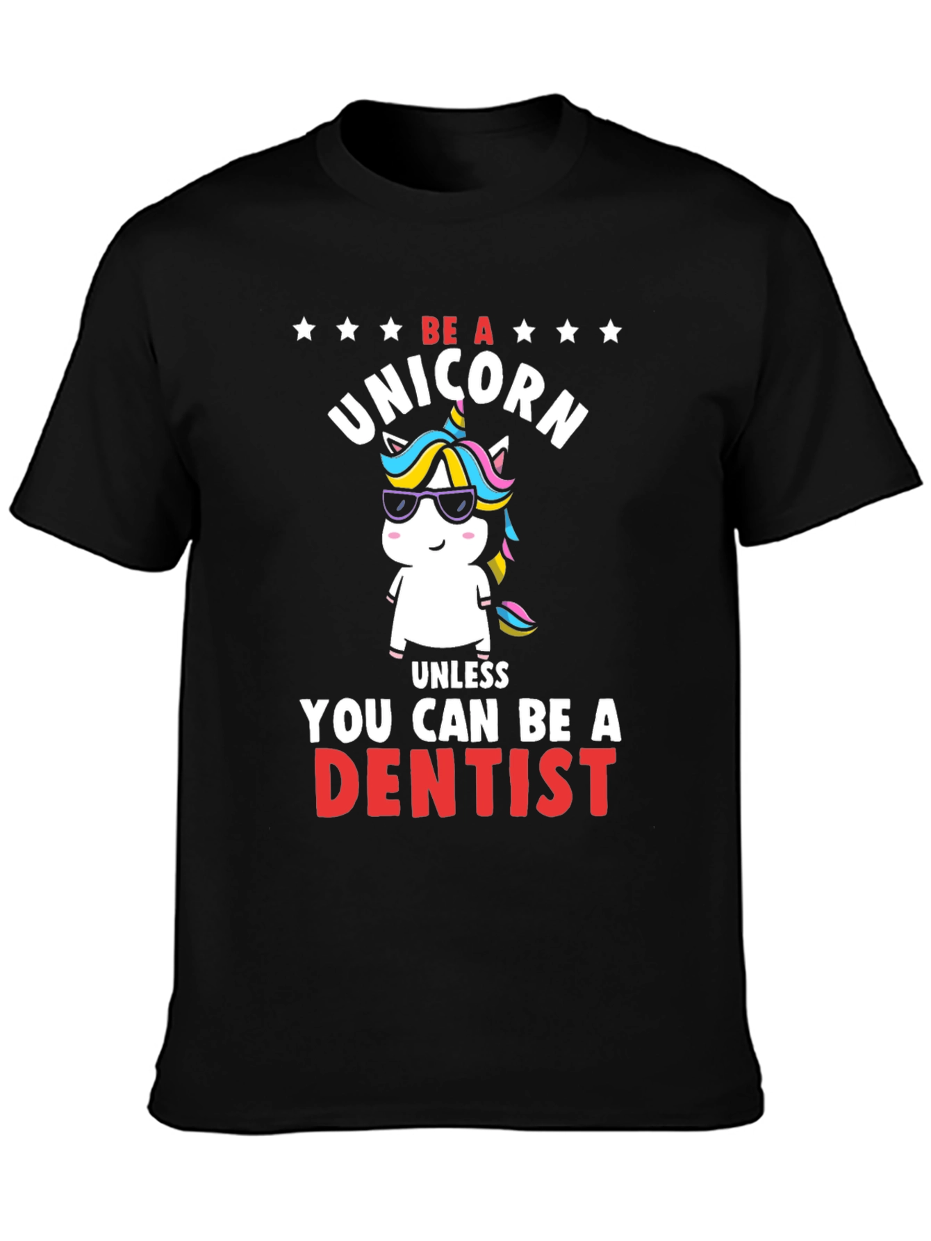 Black Be a Unicorn, Unless You Can Be a Dentist T-Shirt view 3