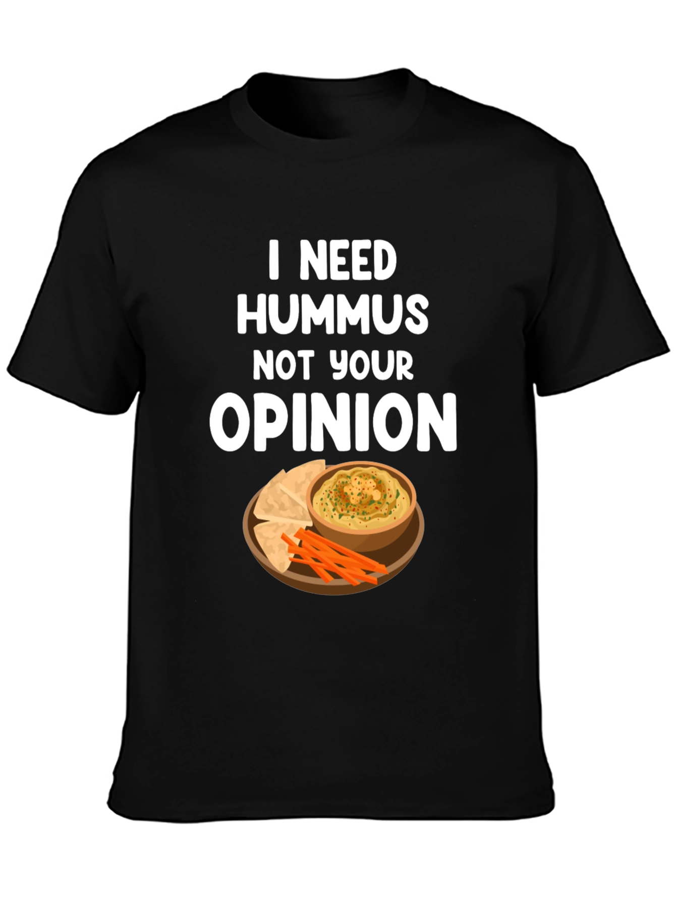 Black Hummus Lover T-Shirt - I Need Hummus, Not Your Opinion view 3