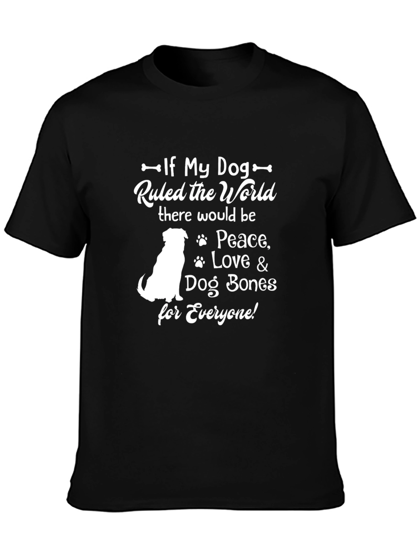 If My Dog Ruled the World - Dog Lover T-Shirt - 3
