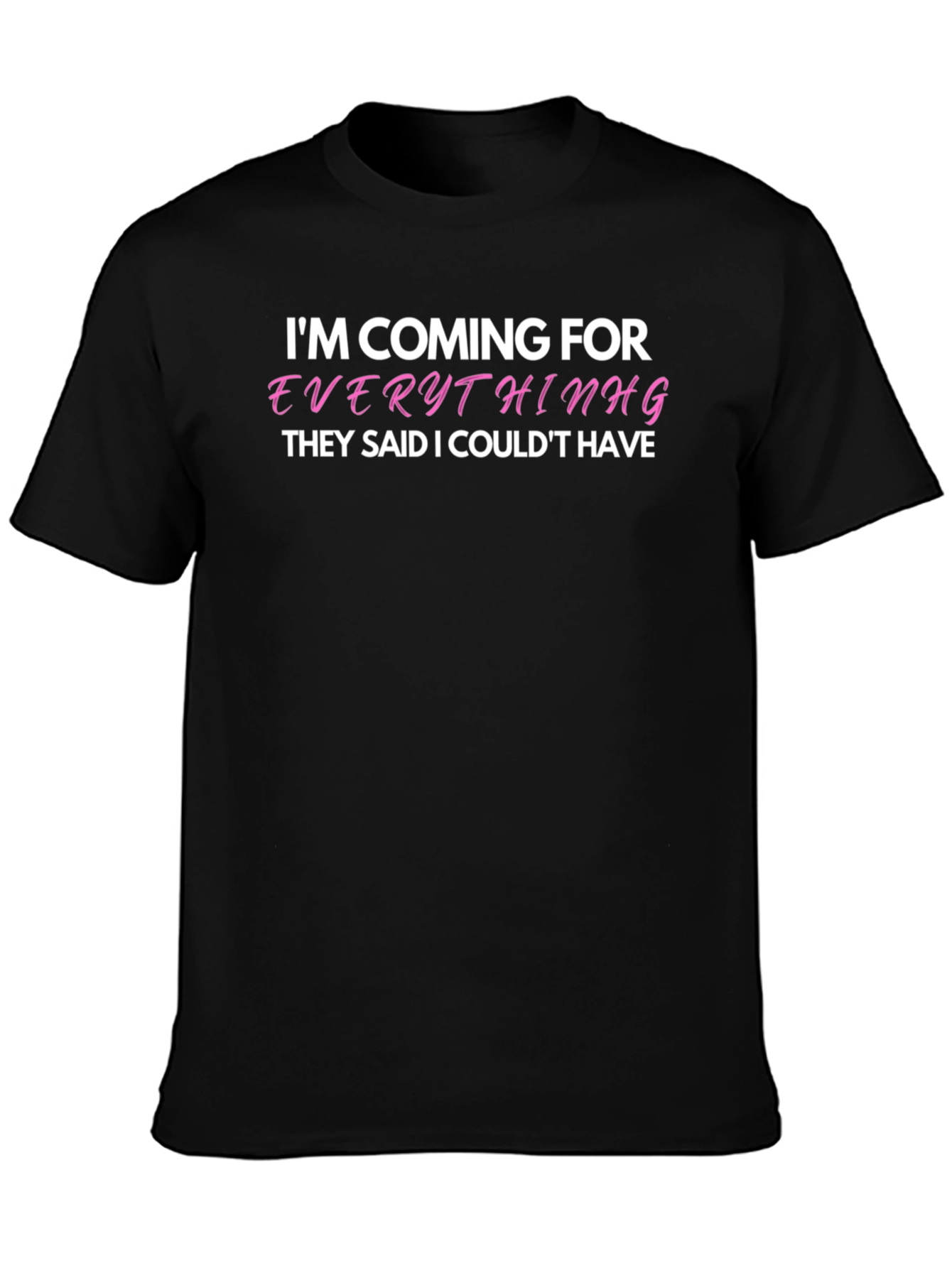 Black I'm Coming For Everything T-Shirt - Bold Statement Tee view 3