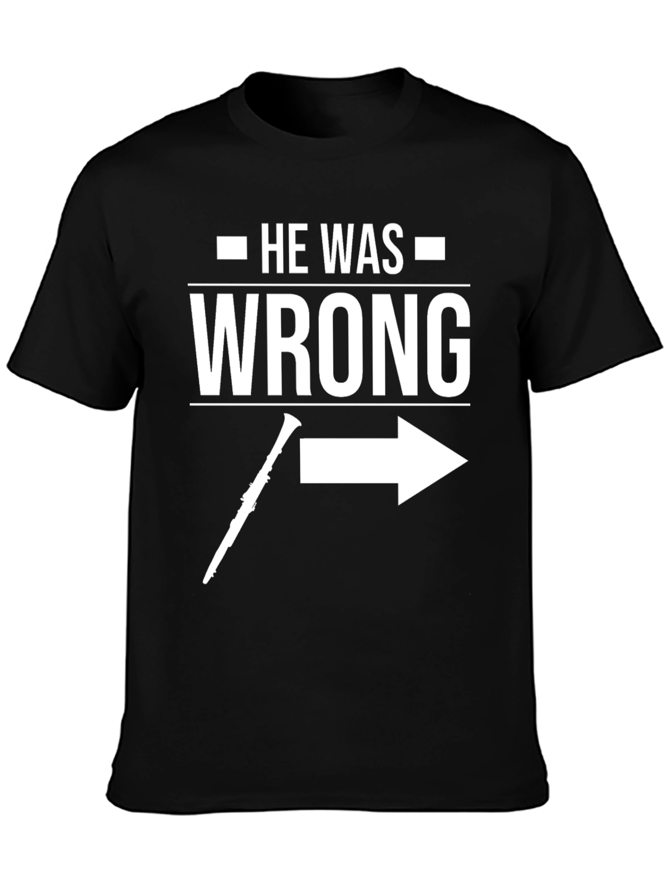 Black He Was Wrong T-Shirt - Funny Clarinet Player Gift view 3