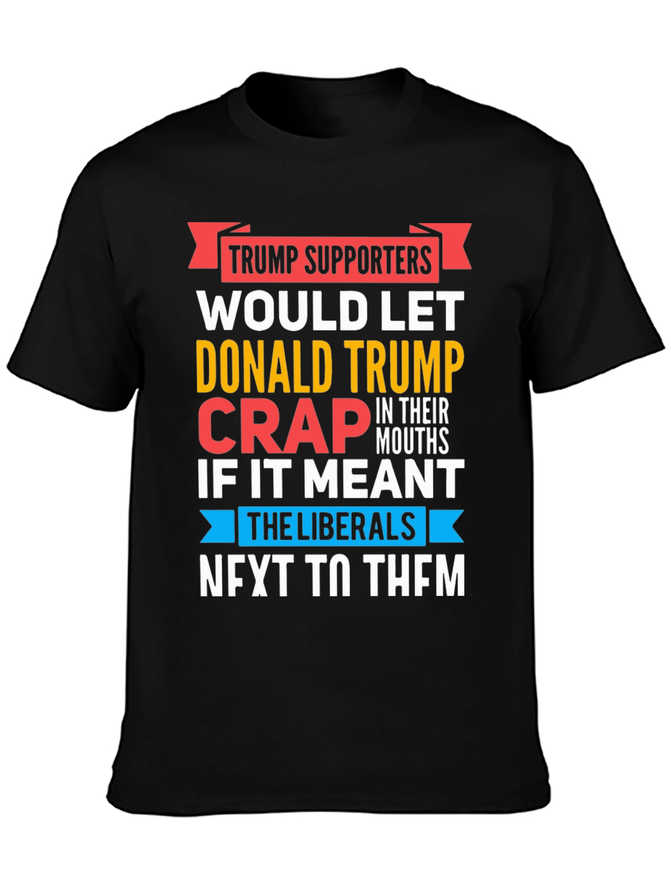 Black Funny Anti-Liberal T-Shirt - Trump Supporters view 3