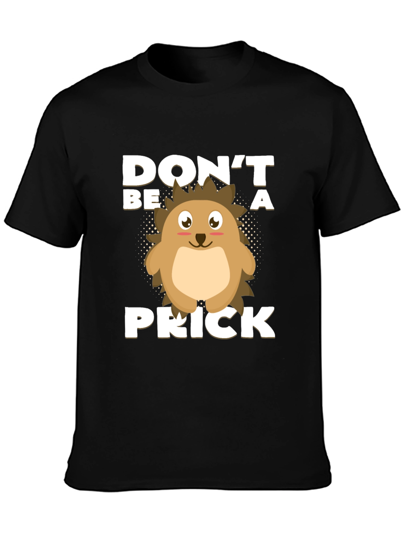 Black Don't Be a Prick T-Shirt, Hedgehog Graphic view 3